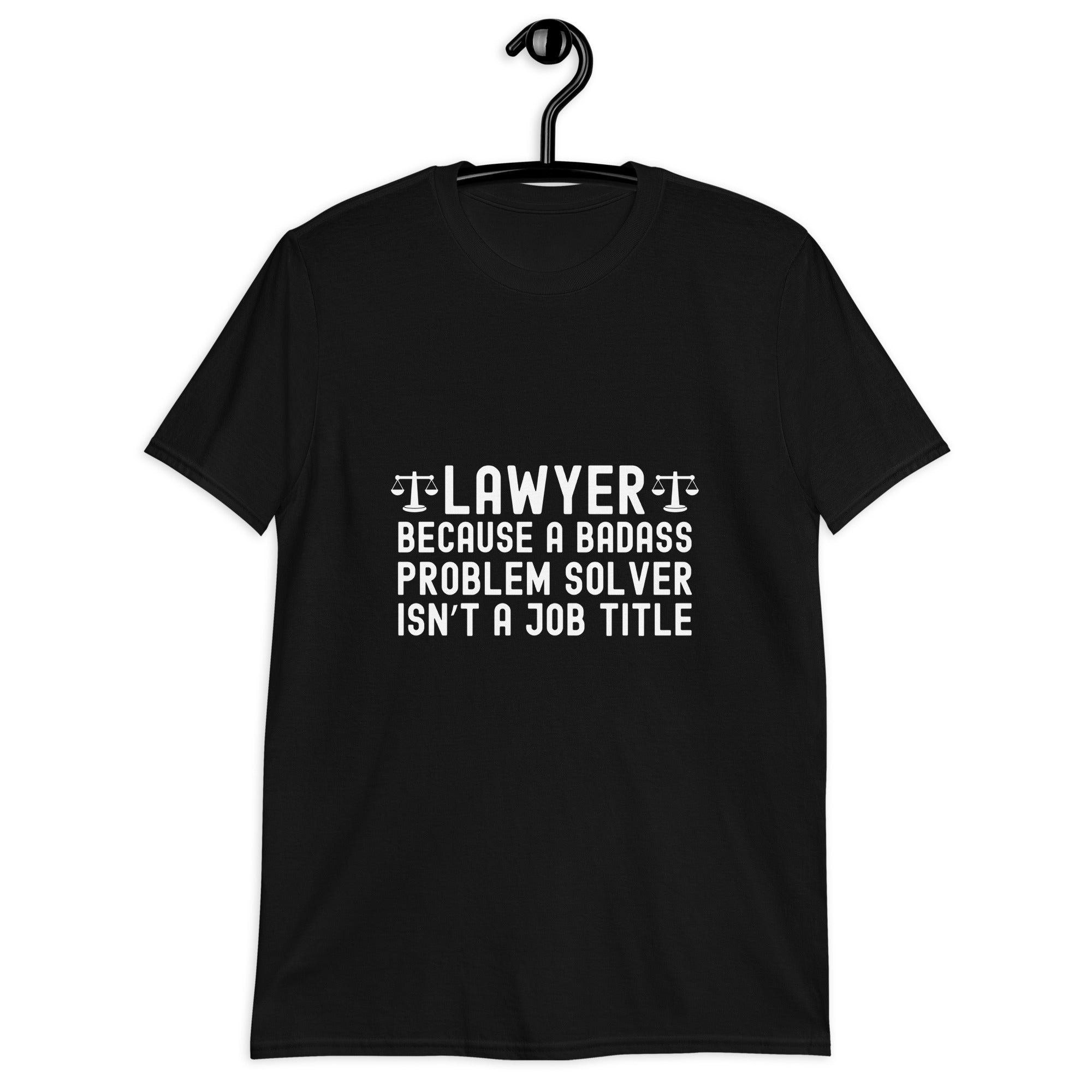 Short-Sleeve Unisex T-Shirt | Lawyer because a badass problem solver isn’t a job title