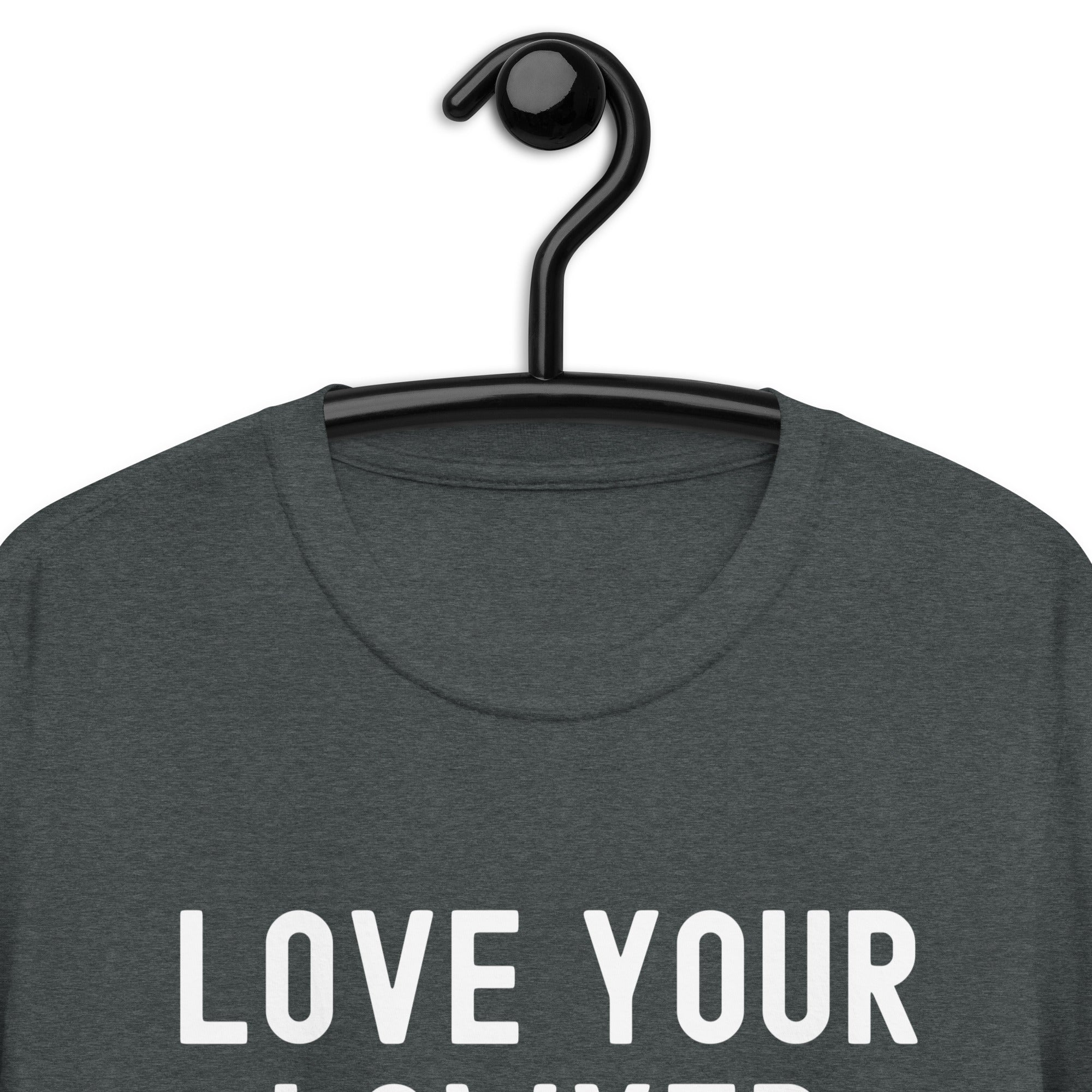 Short-Sleeve Unisex T-Shirt | Lover your lawyer, it is totally legal