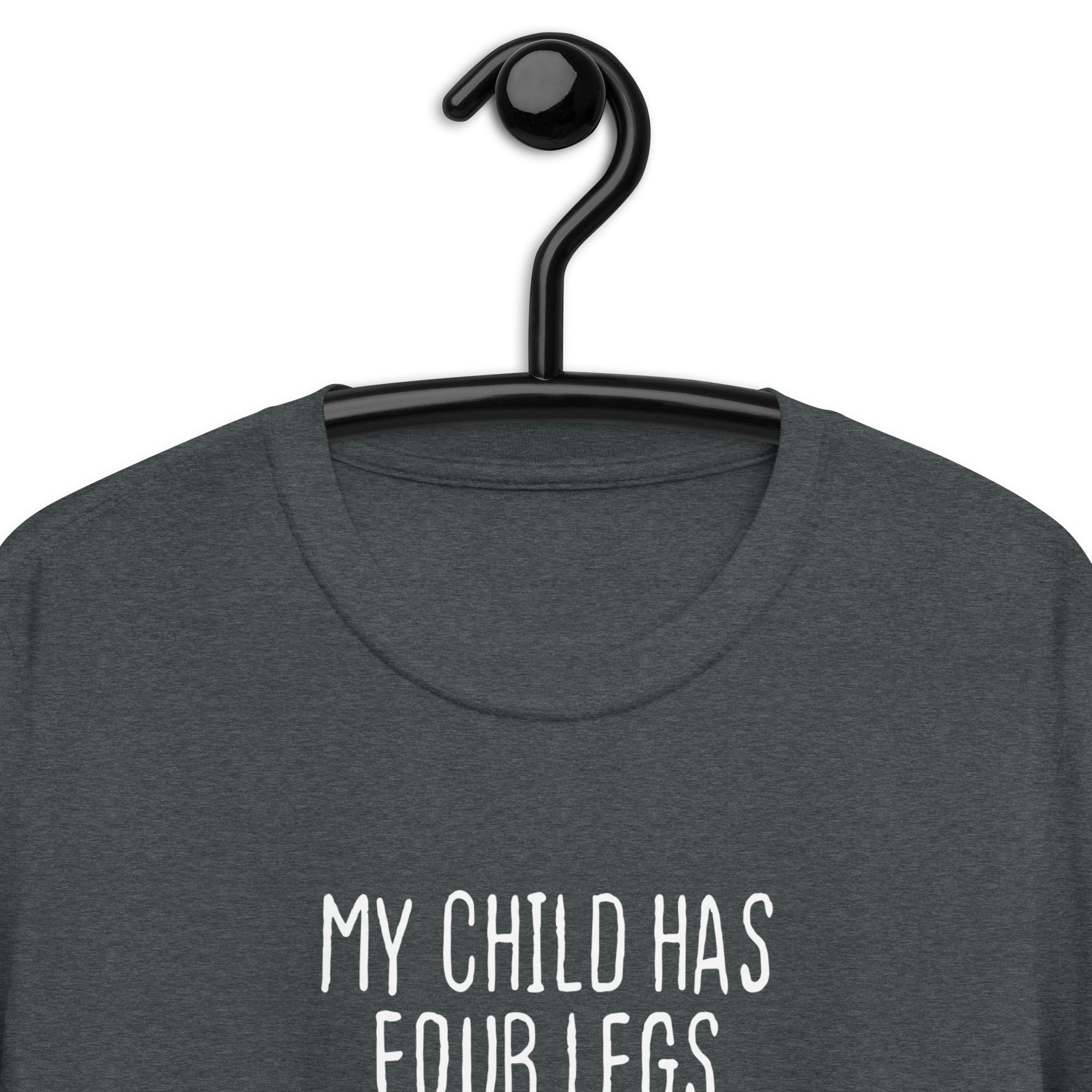 Short-Sleeve Unisex T-Shirt | My child has four legs and is covered in fur