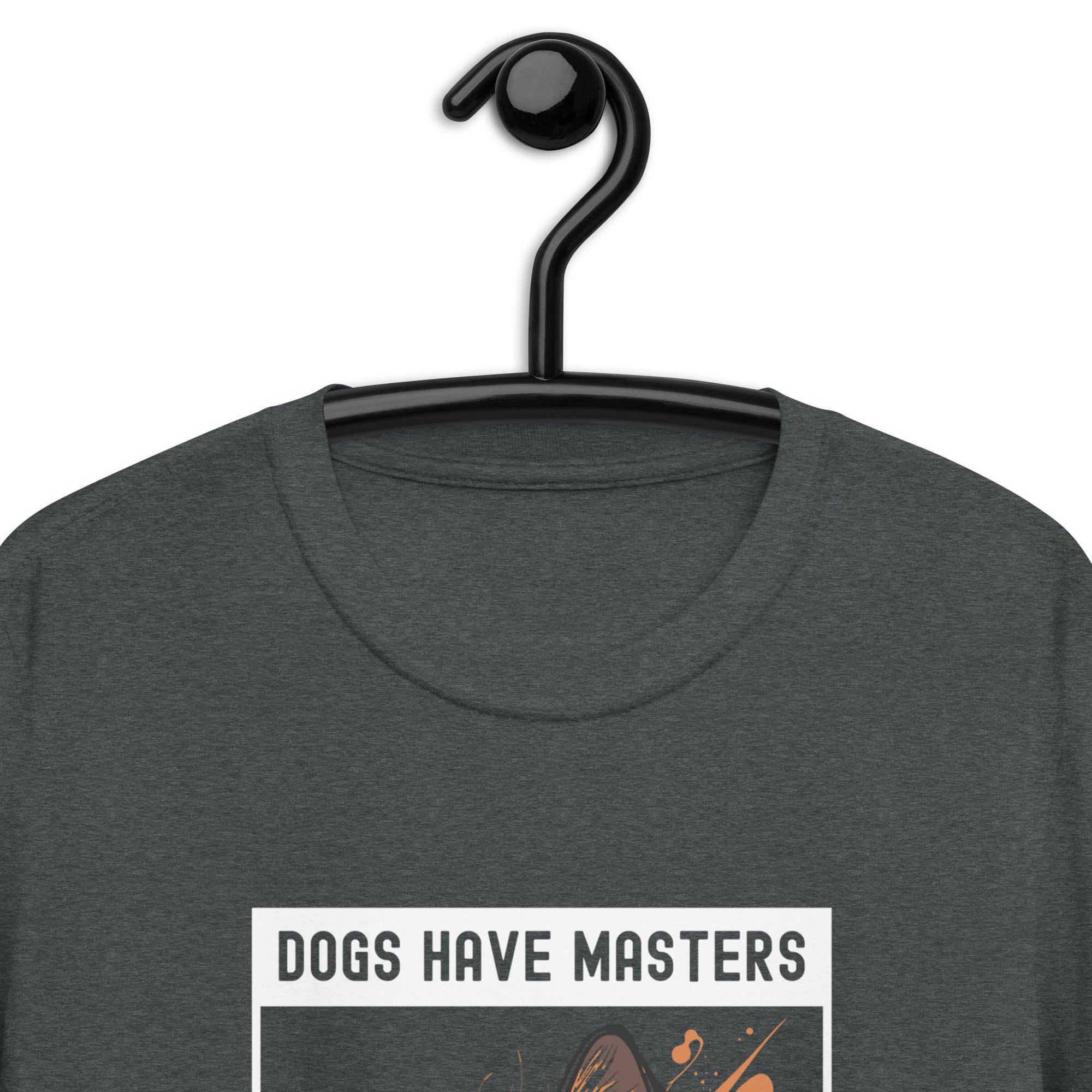 Short-Sleeve Unisex T-Shirt | Dogs have masters cats have staff