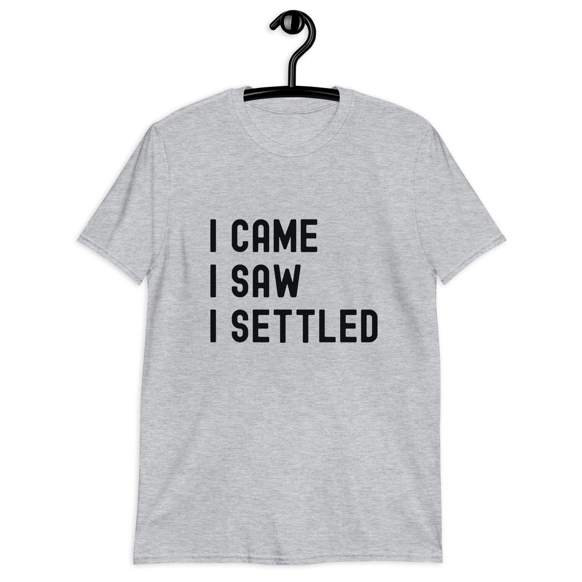 Short-Sleeve Unisex T-Shirt | I came, I saw, I settled