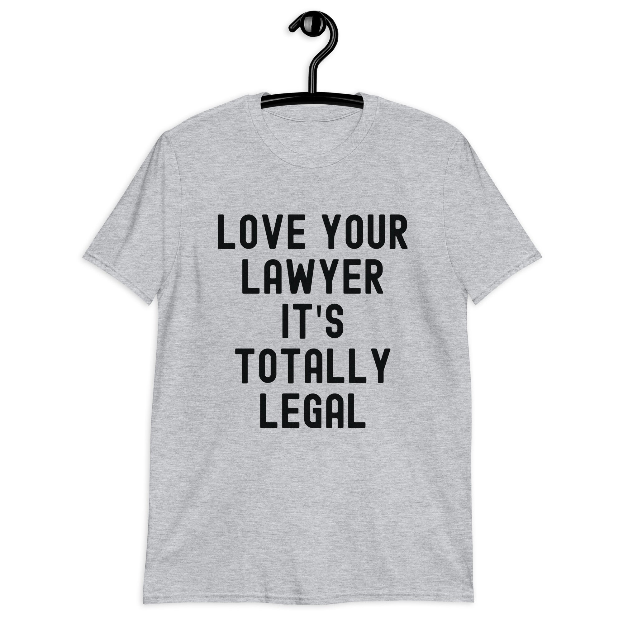 Short-Sleeve Unisex T-Shirt | Lover your lawyer, it is totally legal