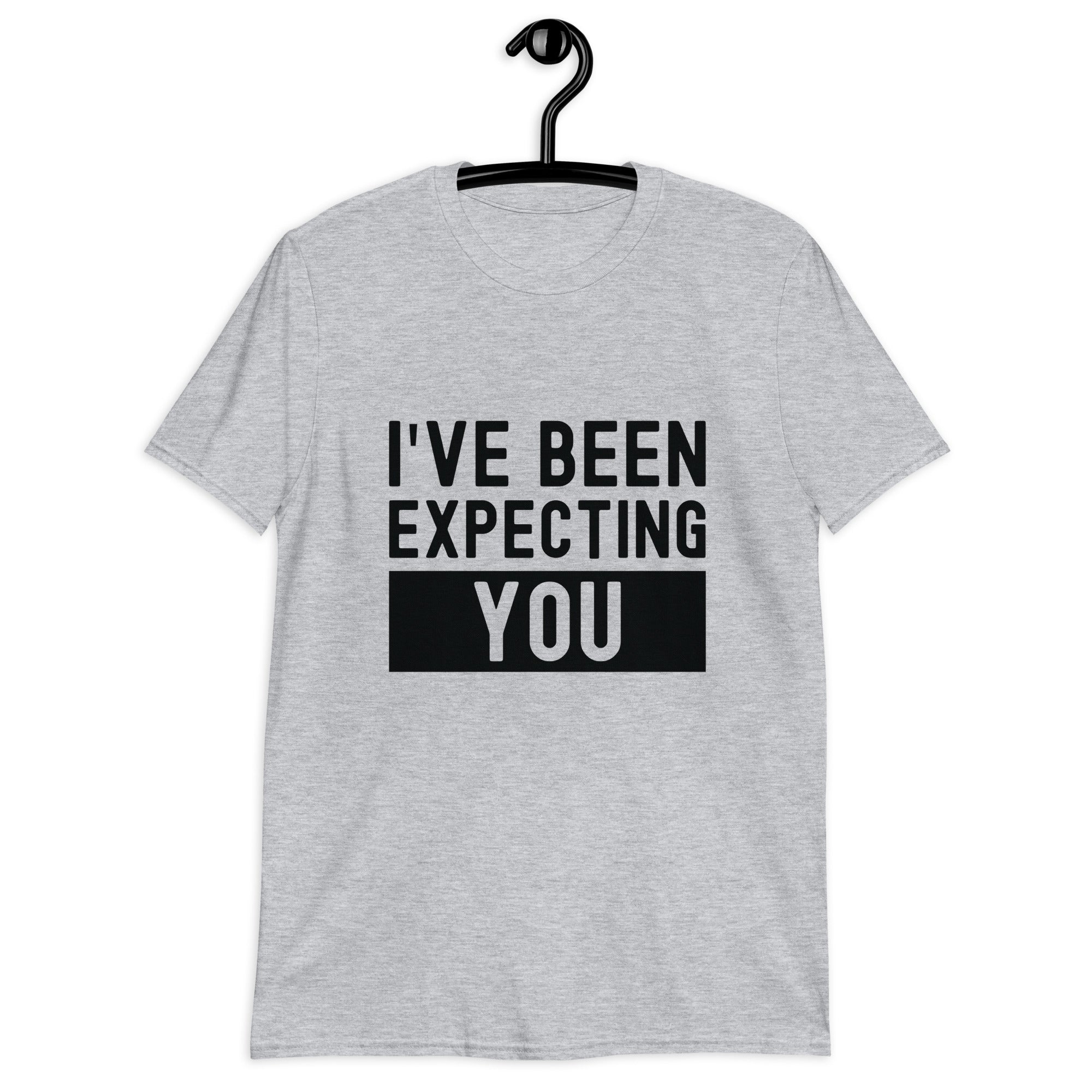 Short-Sleeve Unisex T-Shirt | I've been expecting you