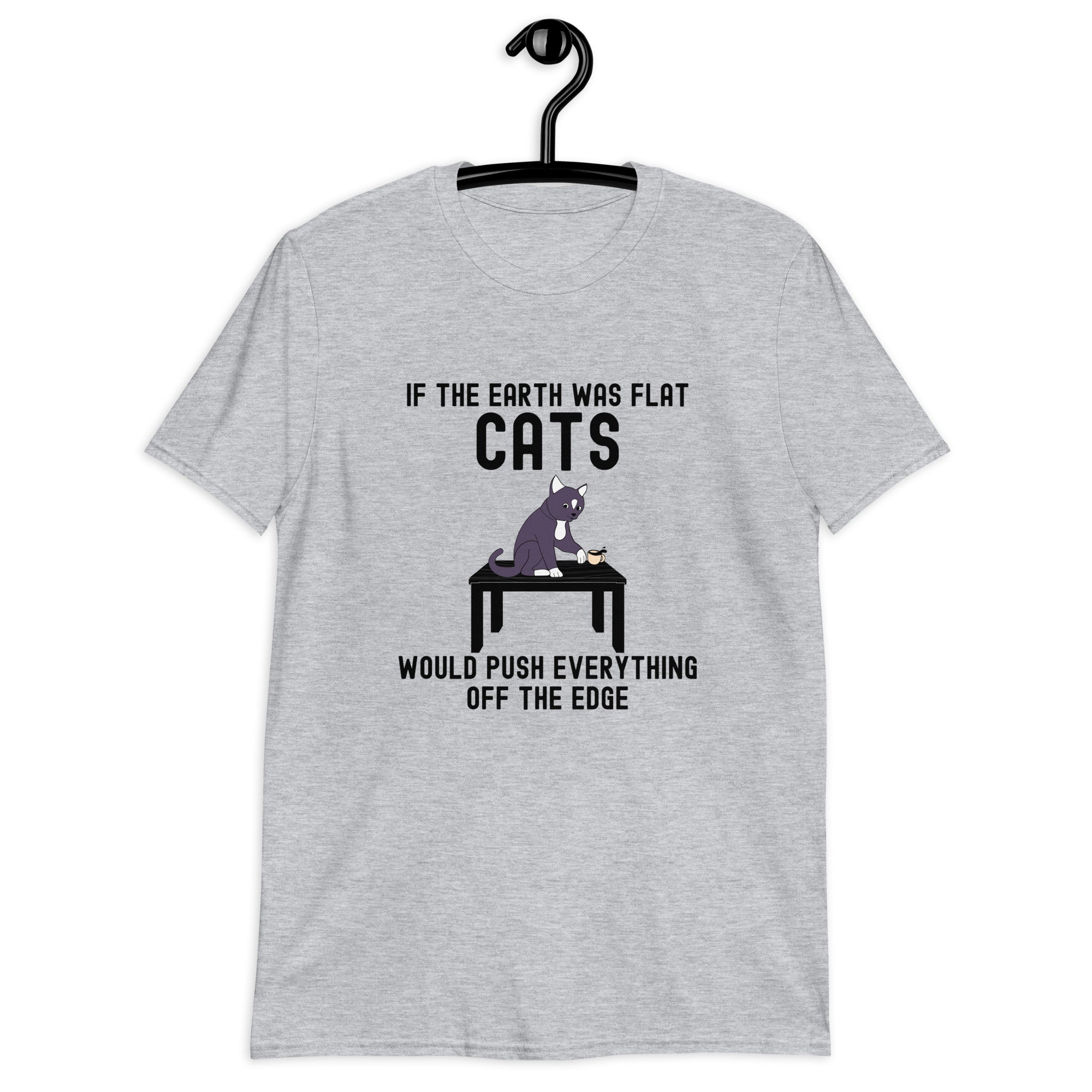 Short-Sleeve Unisex T-Shirt | If the earth was flat, cats would push everything off the edge