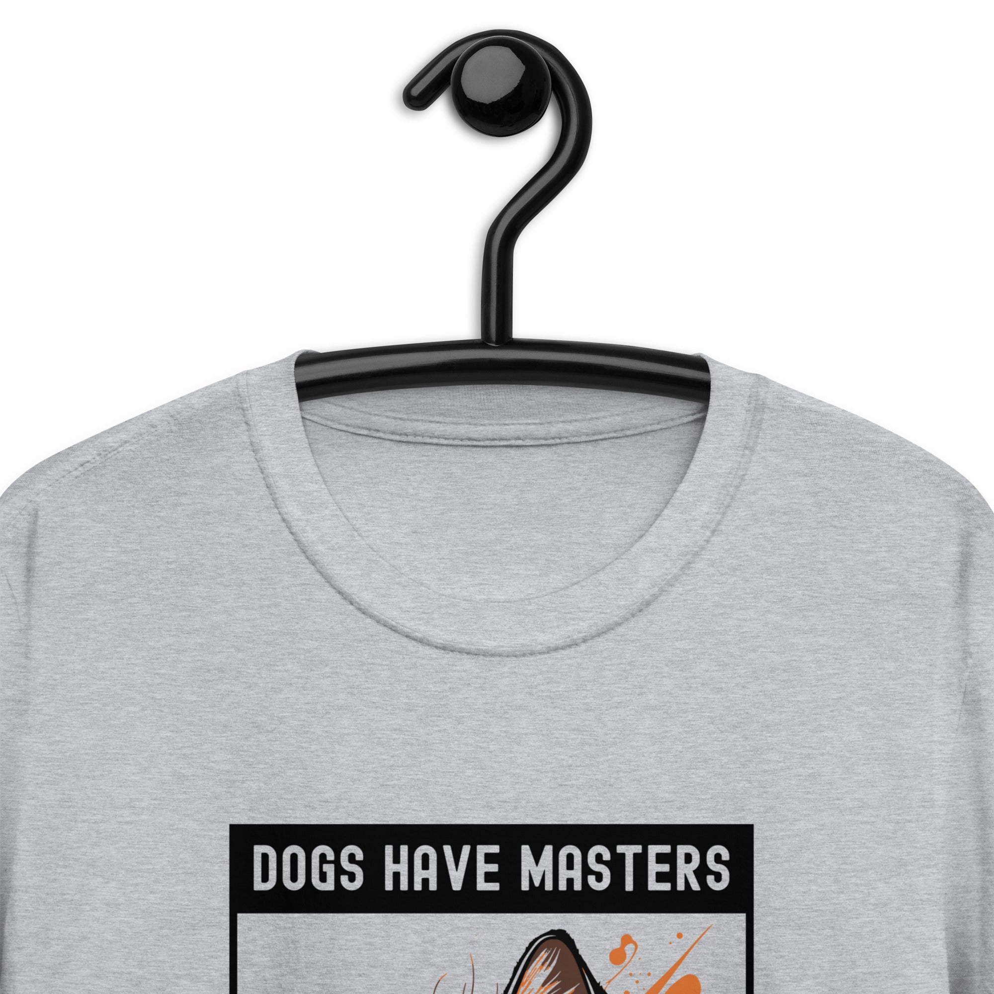 Short-Sleeve Unisex T-Shirt | Dogs have masters cats have staff