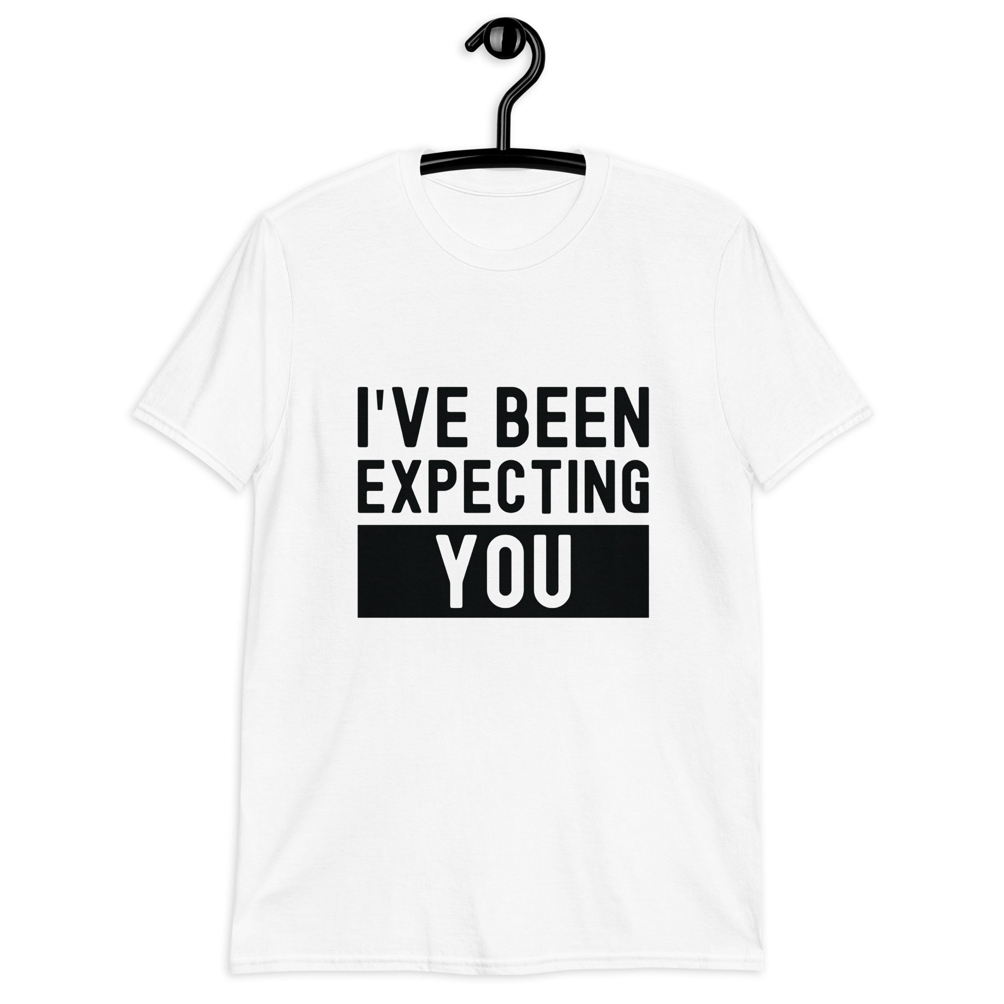 Short-Sleeve Unisex T-Shirt | I've been expecting you