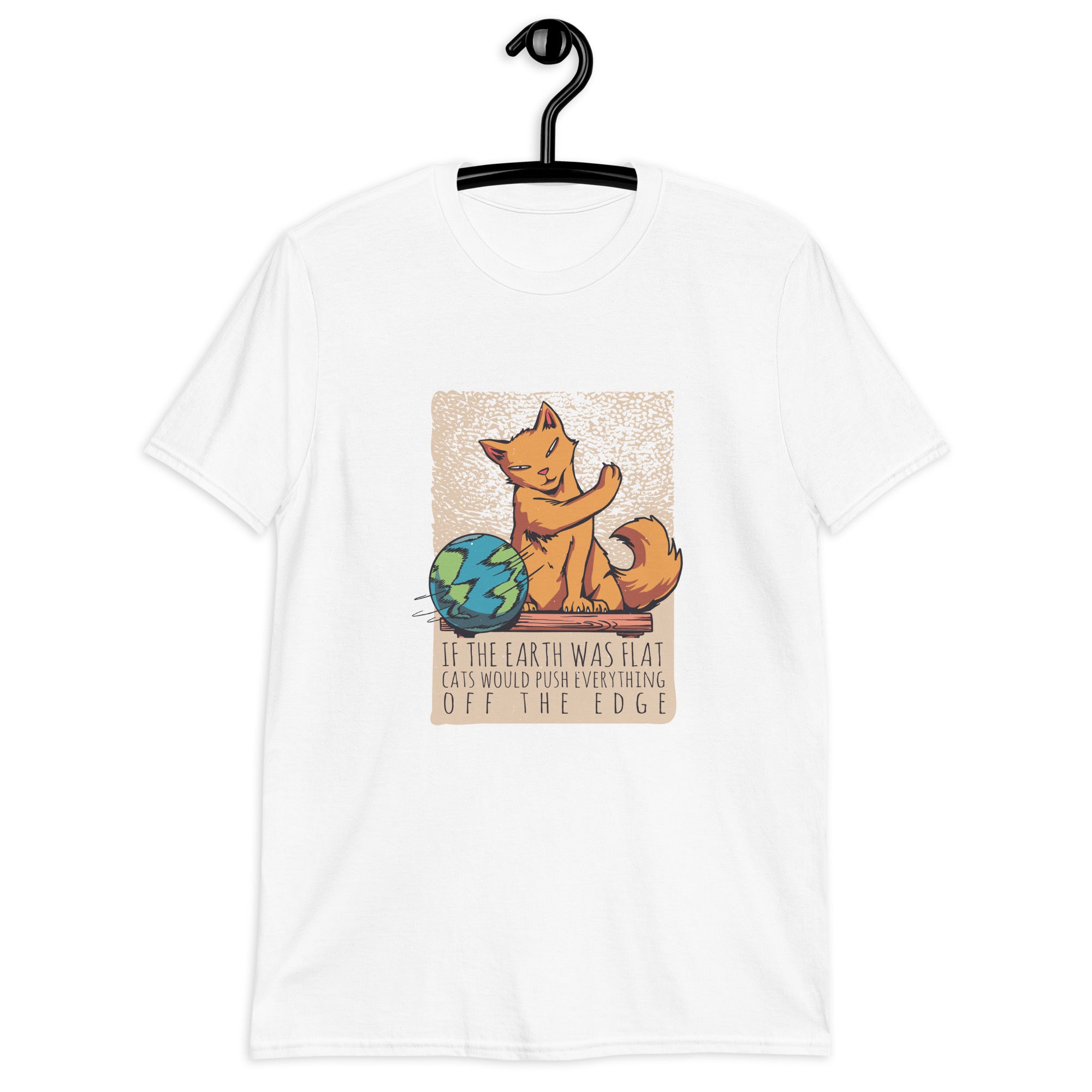 Short-Sleeve Unisex T-Shirt | If the earth was flat, cats would push everything off the edge