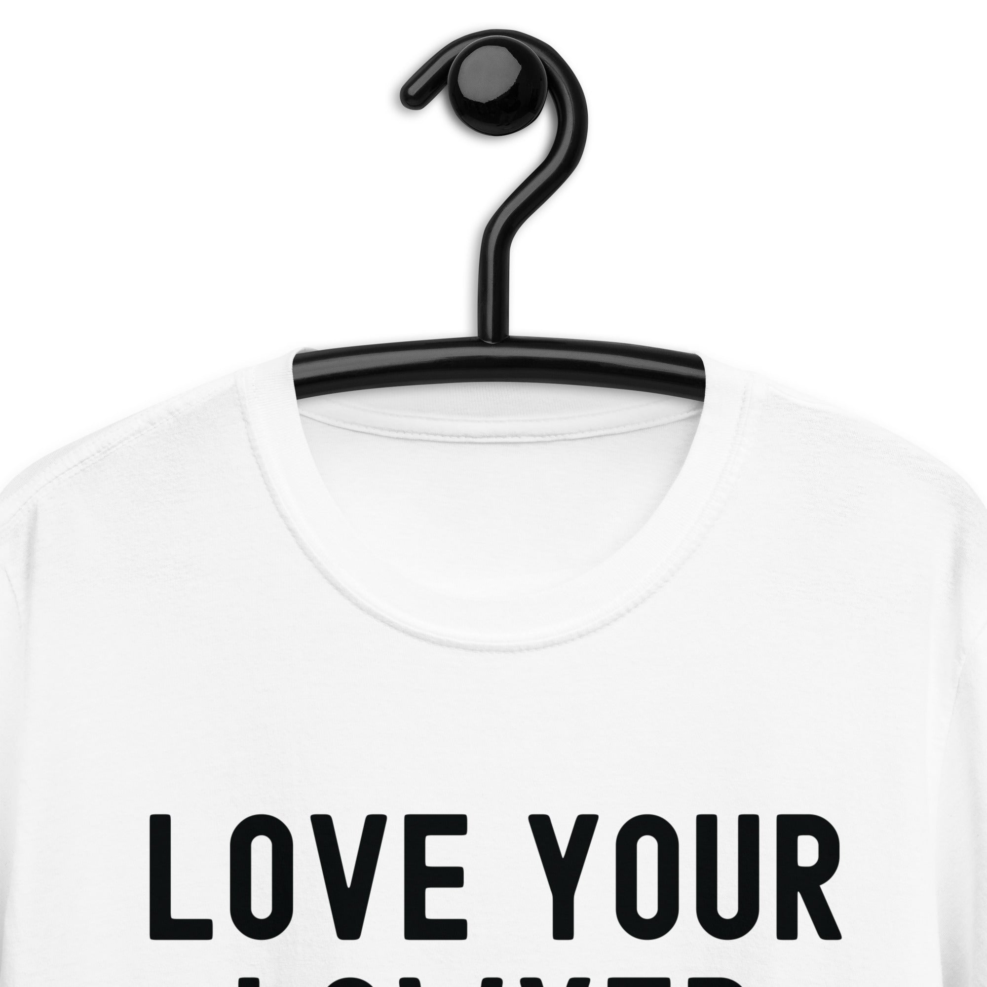 Short-Sleeve Unisex T-Shirt | Lover your lawyer, it is totally legal