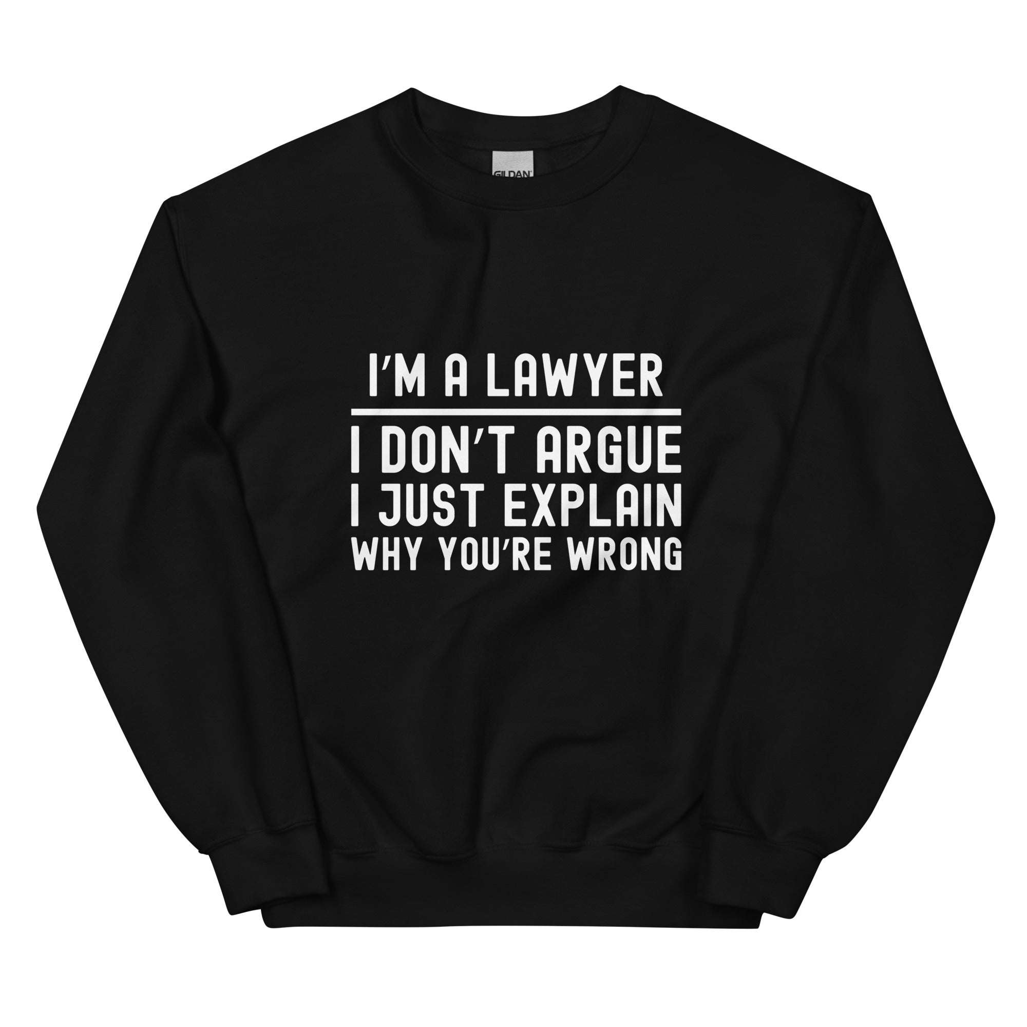 Unisex Sweatshirt | I’m a lawyer, I don’t argue, I just explain why you’re wrong