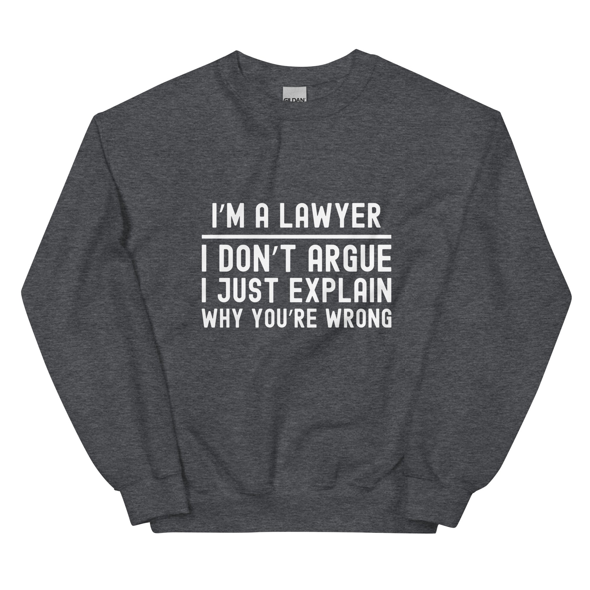 Unisex Sweatshirt | I’m a lawyer, I don’t argue, I just explain why you’re wrong