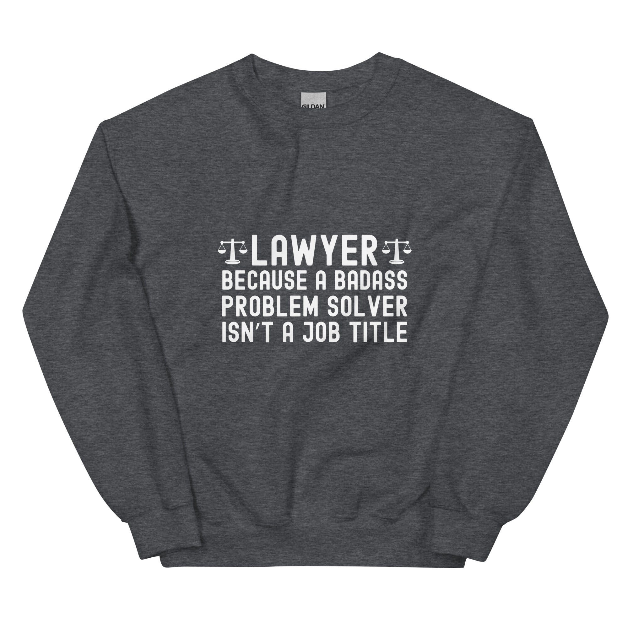 Unisex Sweatshirt | Lawyer because a badass problem solver isn’t a job title