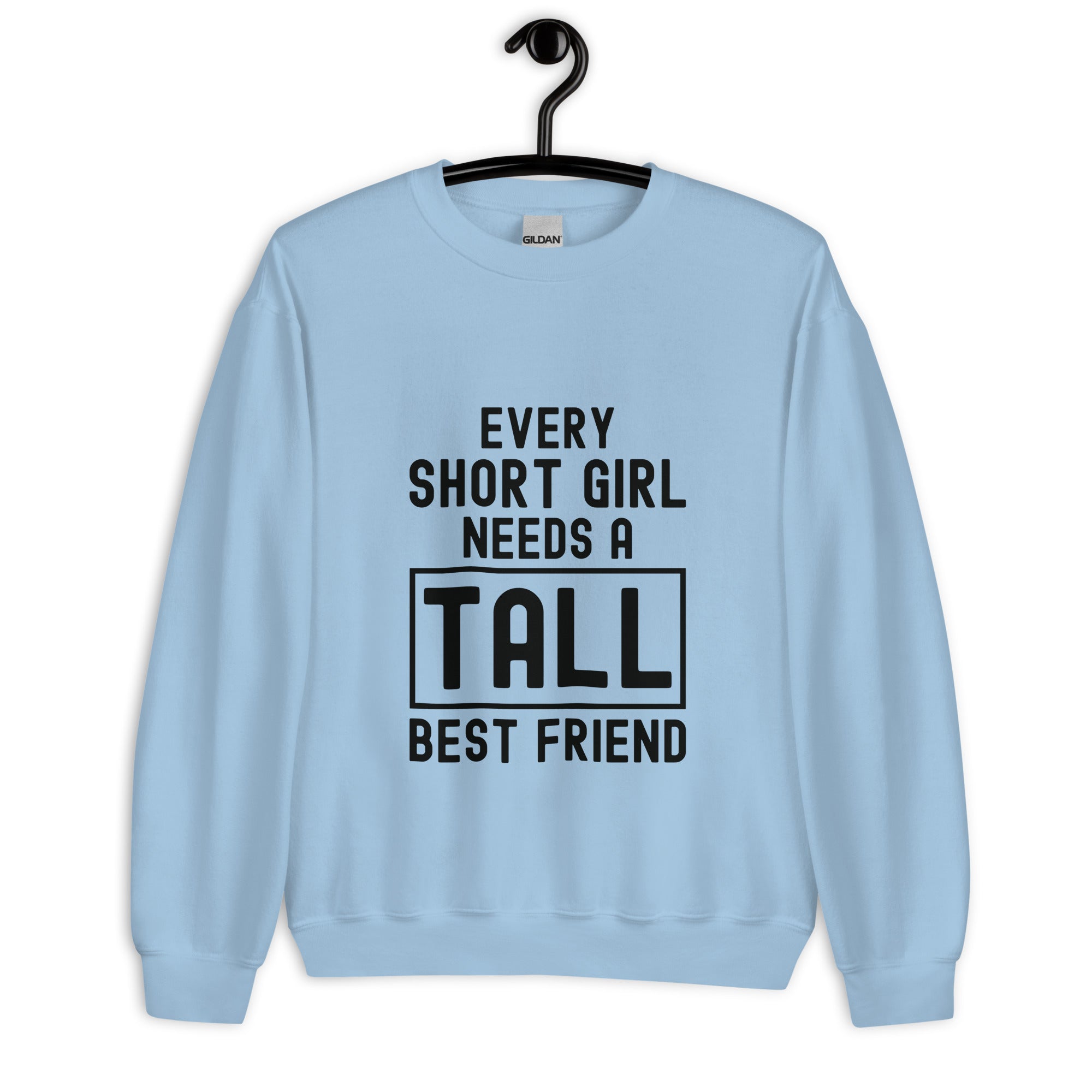 Unisex Sweatshirt | Every short girl need a tall best friend