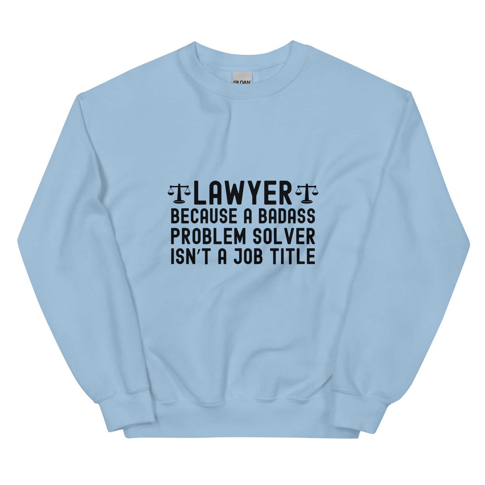 Unisex Sweatshirt | Lawyer because a badass problem solver isn’t a job title