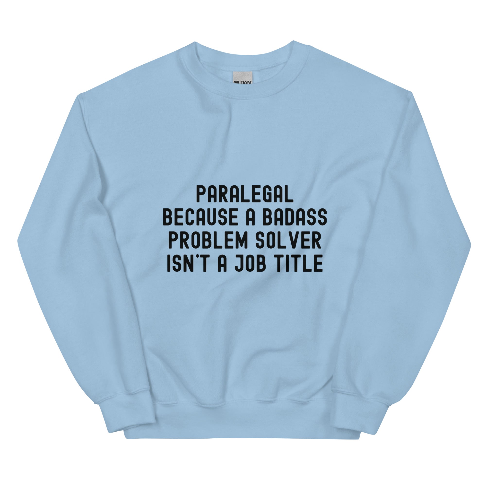 Unisex Sweatshirt | Paralegal because a badass problem solver isn’t a job title