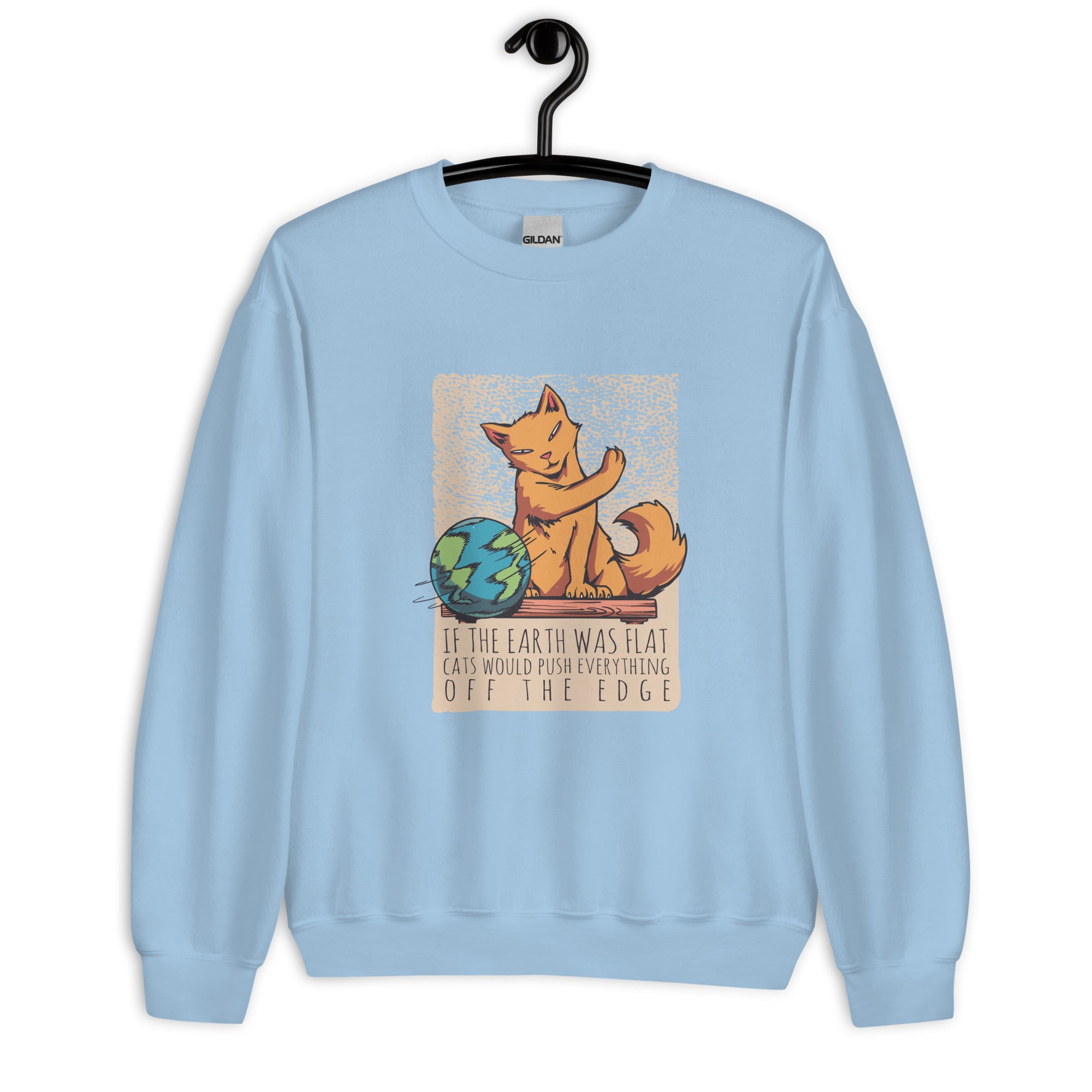 Unisex Sweatshirt | If the earth was flat, cats would push everything off the edge