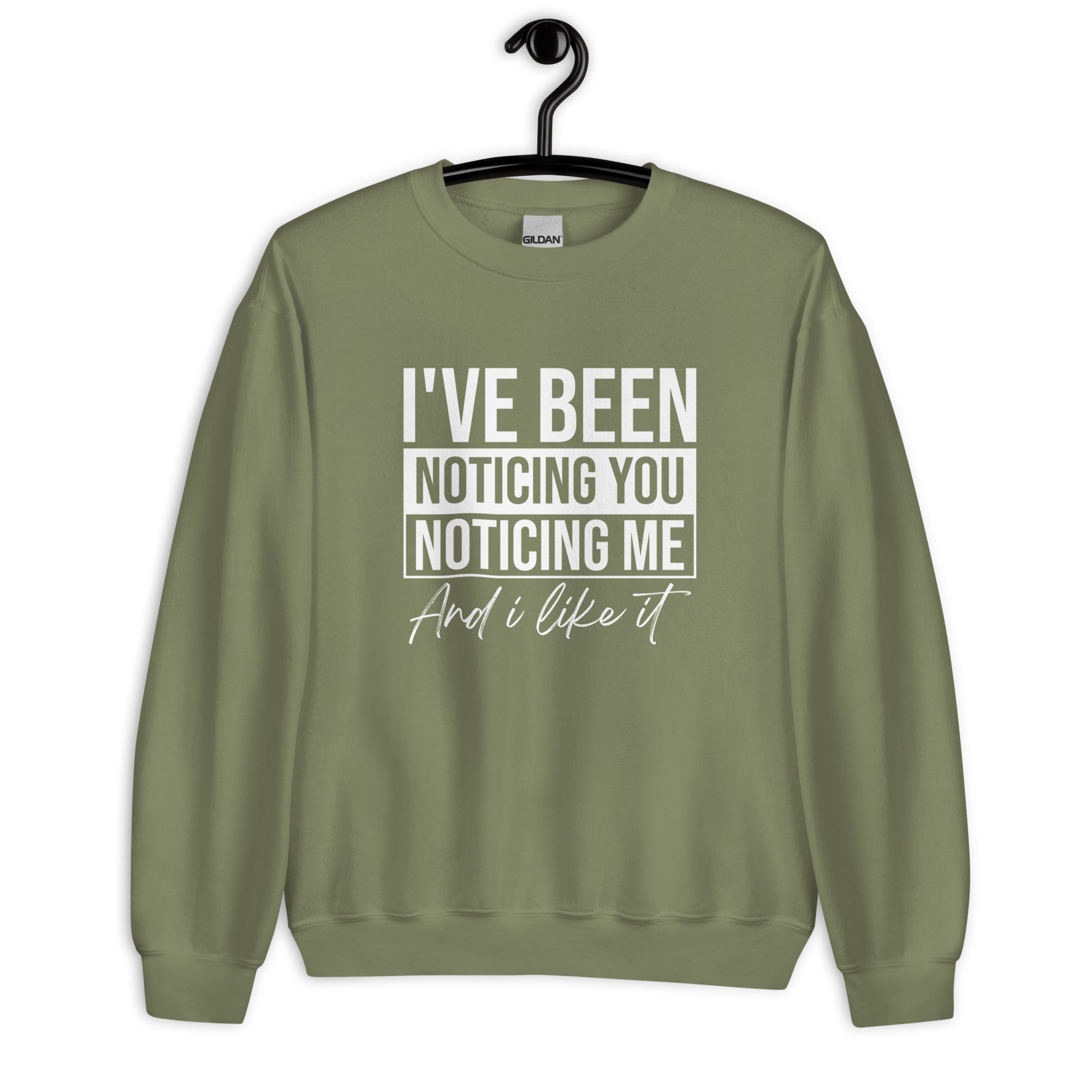 Unisex Sweatshirt | I've been noticing you noticing me and I like it