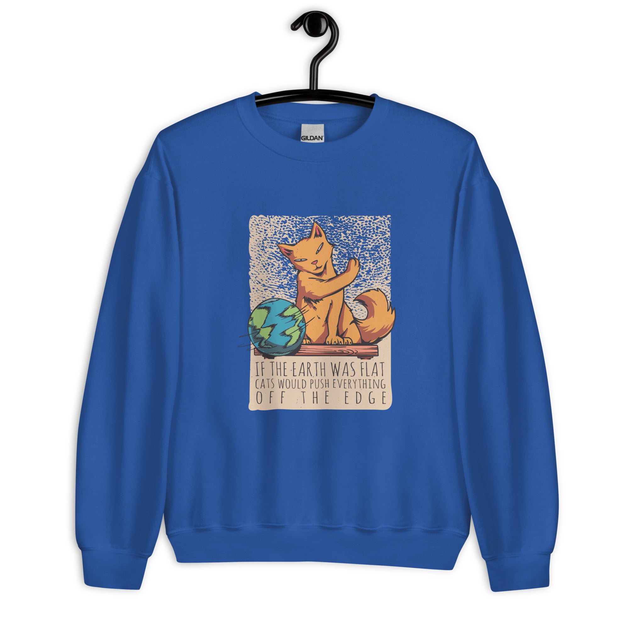 Unisex Sweatshirt | If the earth was flat, cats would push everything off the edge