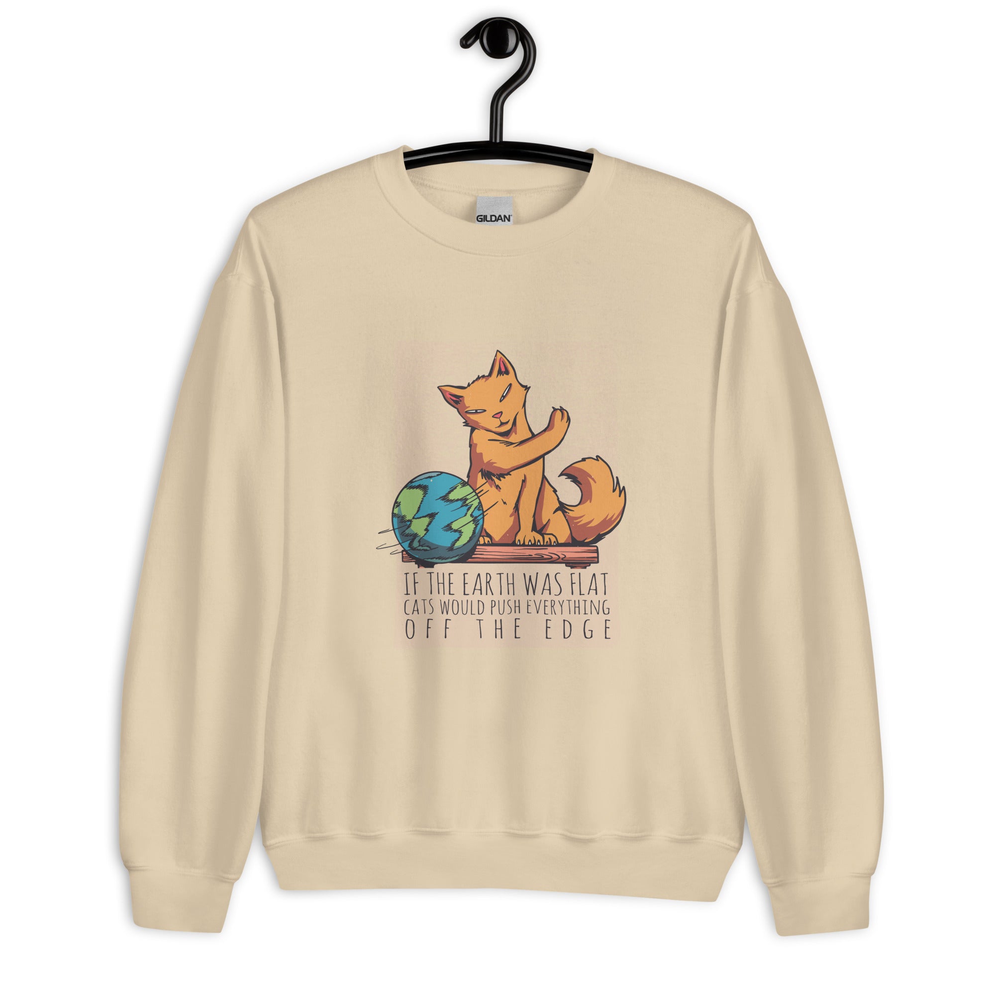 Unisex Sweatshirt | If the earth was flat, cats would push everything off the edge