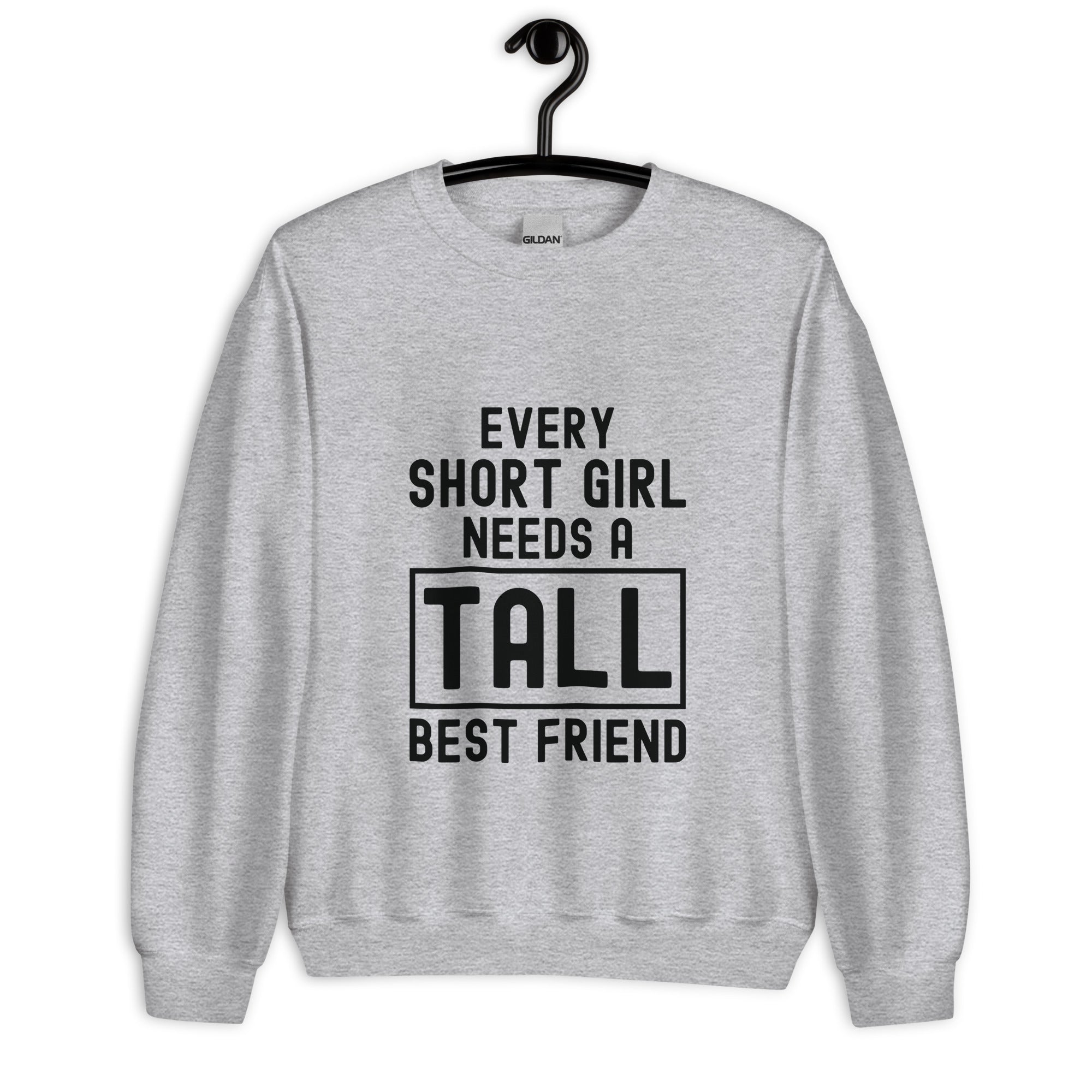 Unisex Sweatshirt | Every short girl need a tall best friend