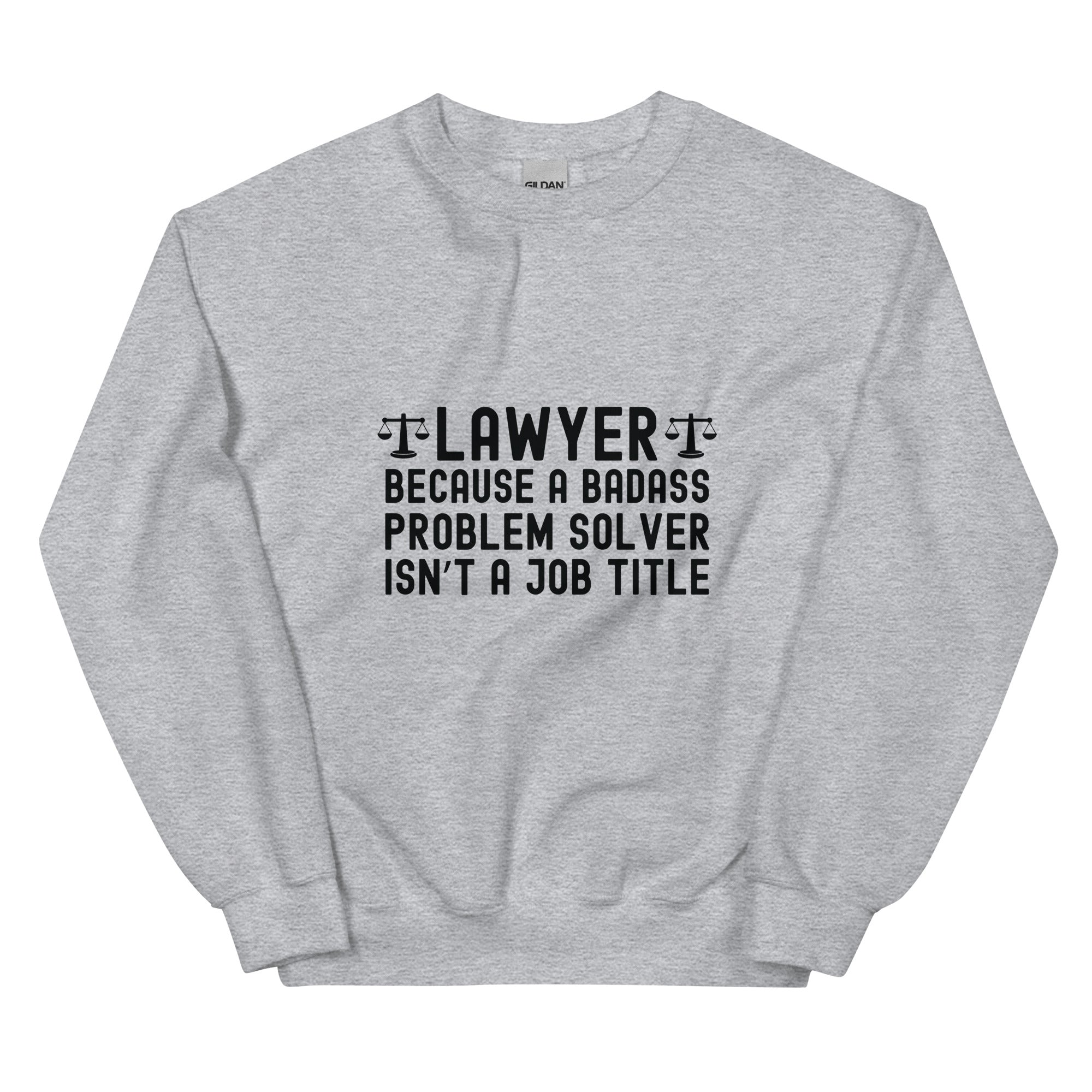 Unisex Sweatshirt | Lawyer because a badass problem solver isn’t a job title