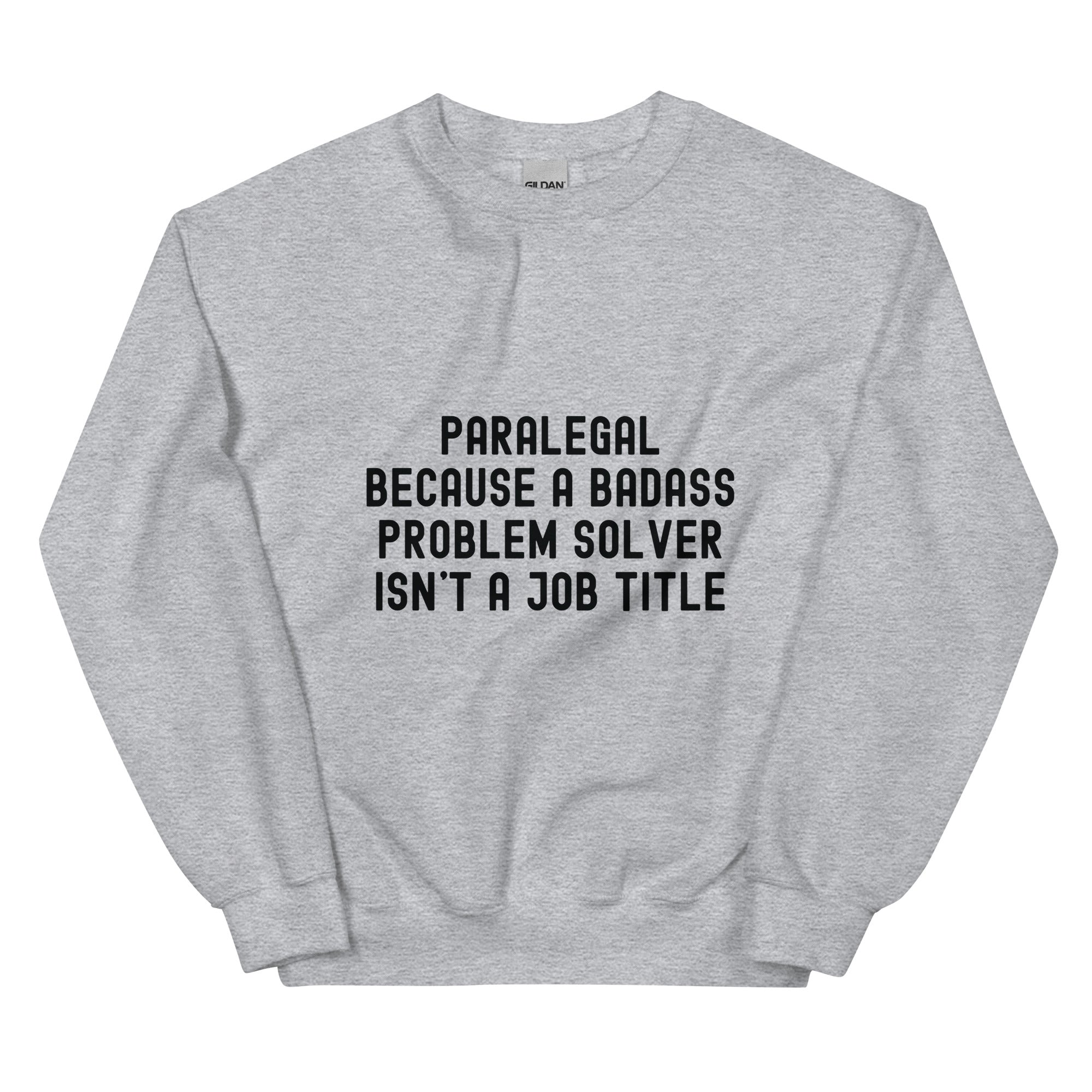 Unisex Sweatshirt | Paralegal because a badass problem solver isn’t a job title