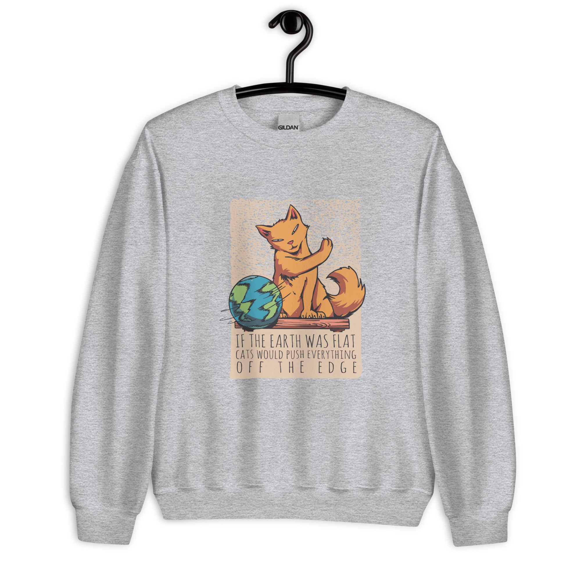 Unisex Sweatshirt | If the earth was flat, cats would push everything off the edge