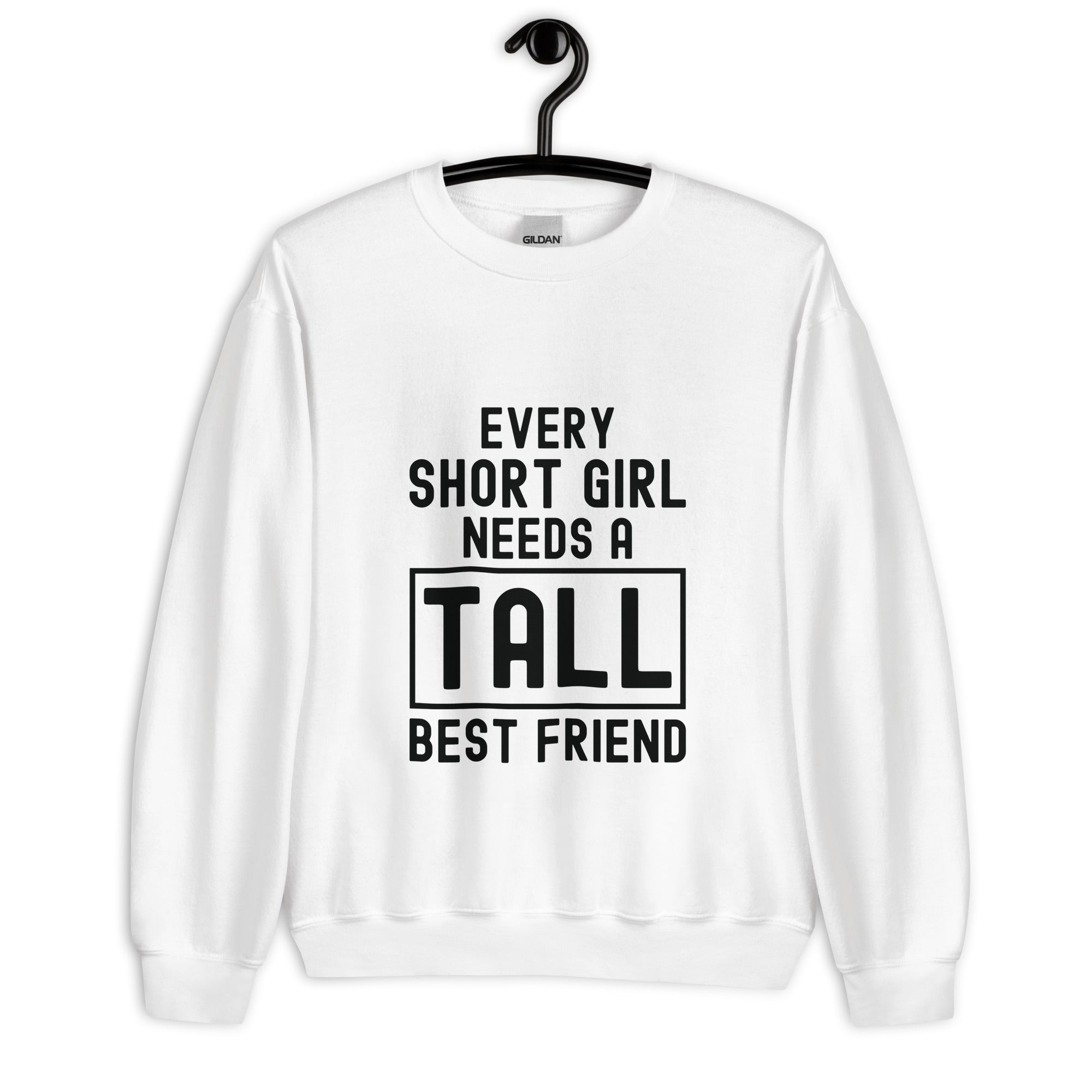 Unisex Sweatshirt | Every short girl need a tall best friend