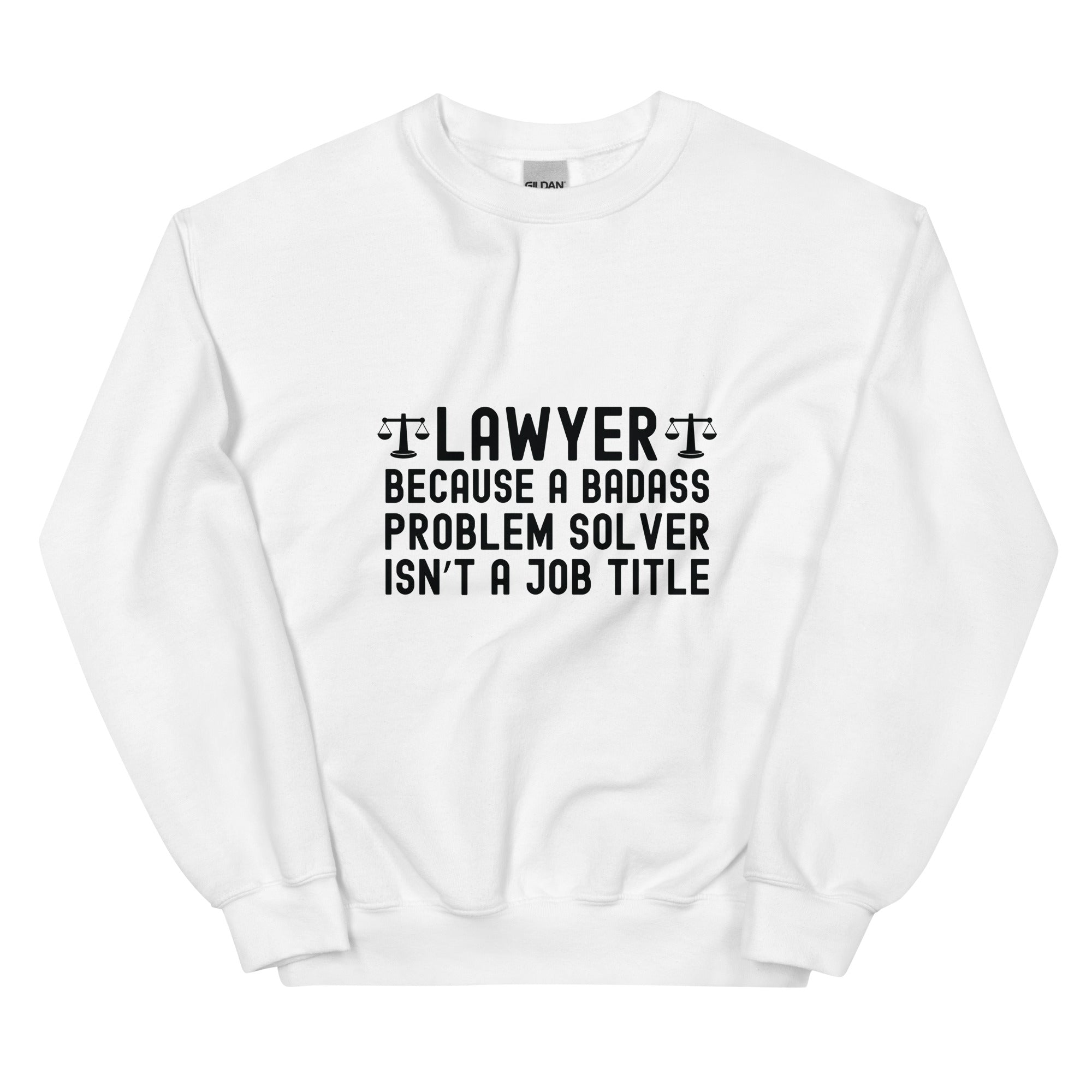 Unisex Sweatshirt | Lawyer because a badass problem solver isn’t a job title