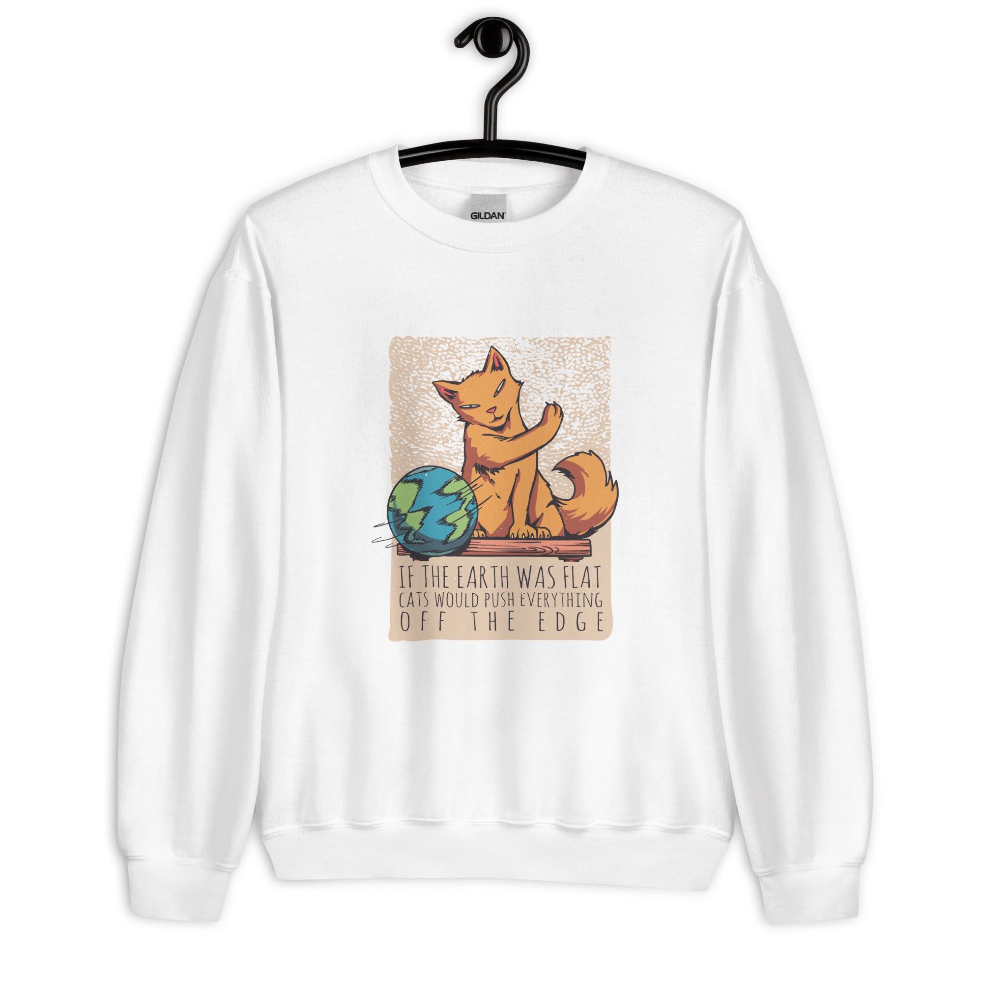 Unisex Sweatshirt | If the earth was flat, cats would push everything off the edge