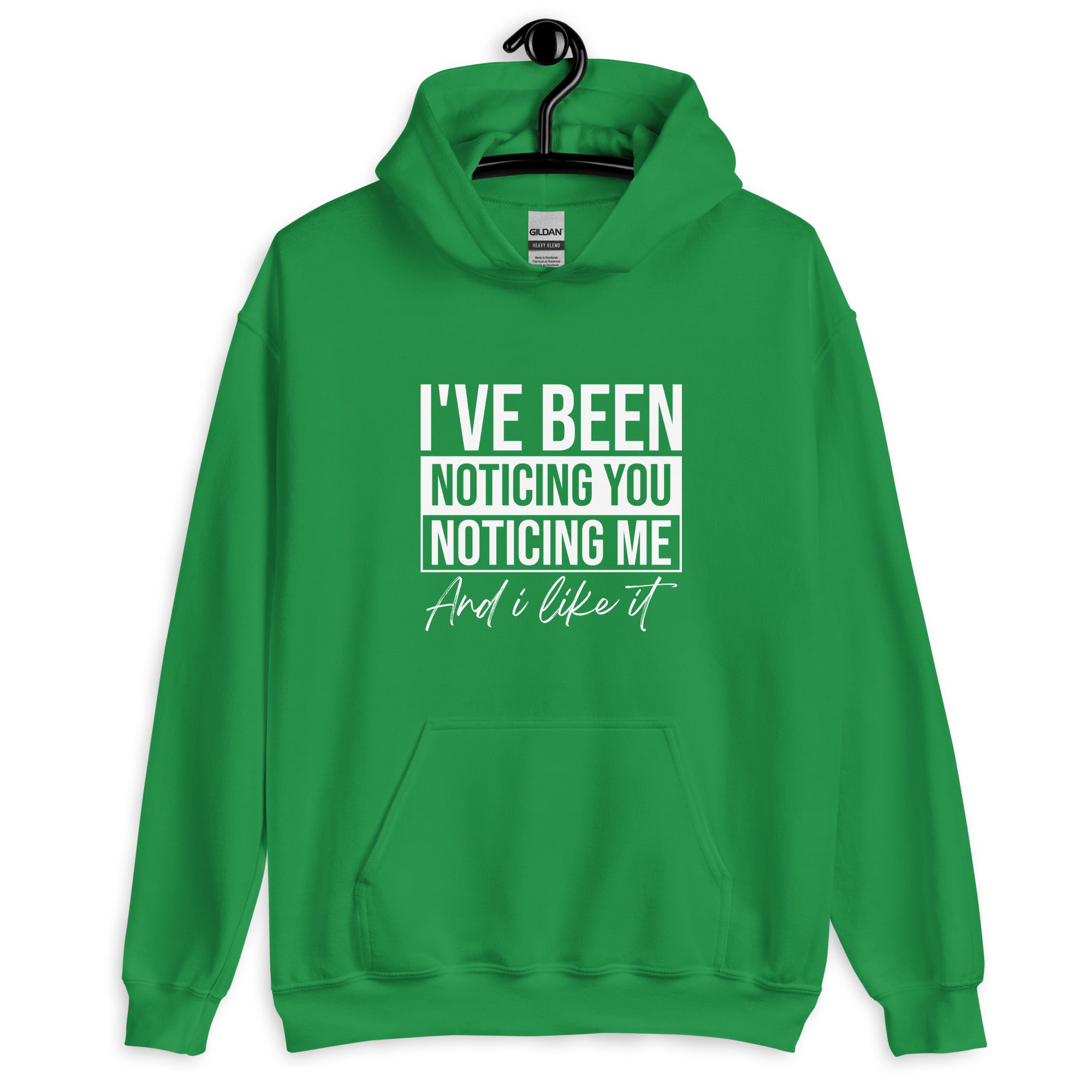 Unisex Hoodie | I've been noticing you noticing me and I like it