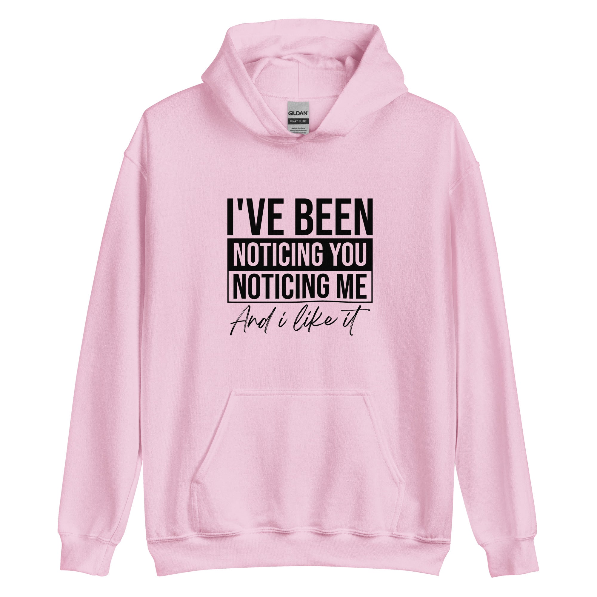 Unisex Hoodie | I've been noticing you noticing me and I like it