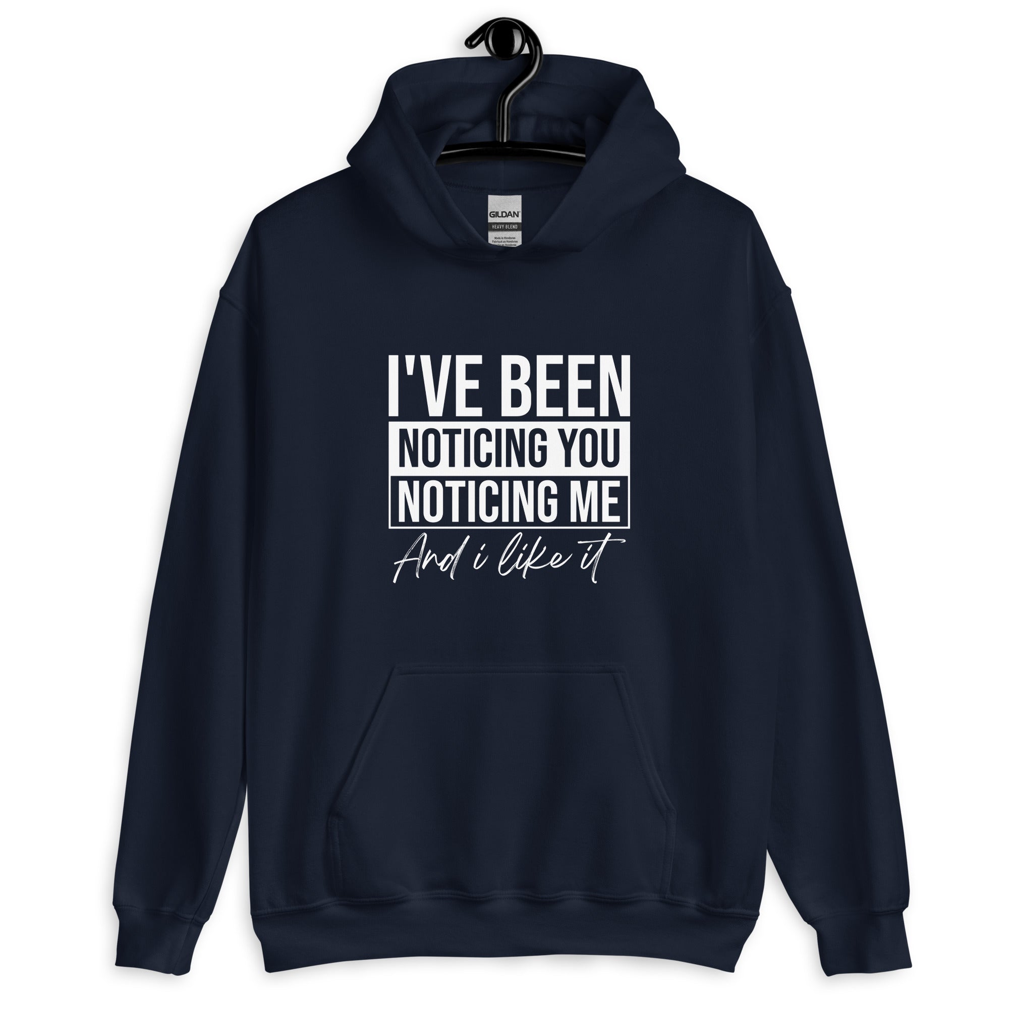 Unisex Hoodie | I've been noticing you noticing me and I like it