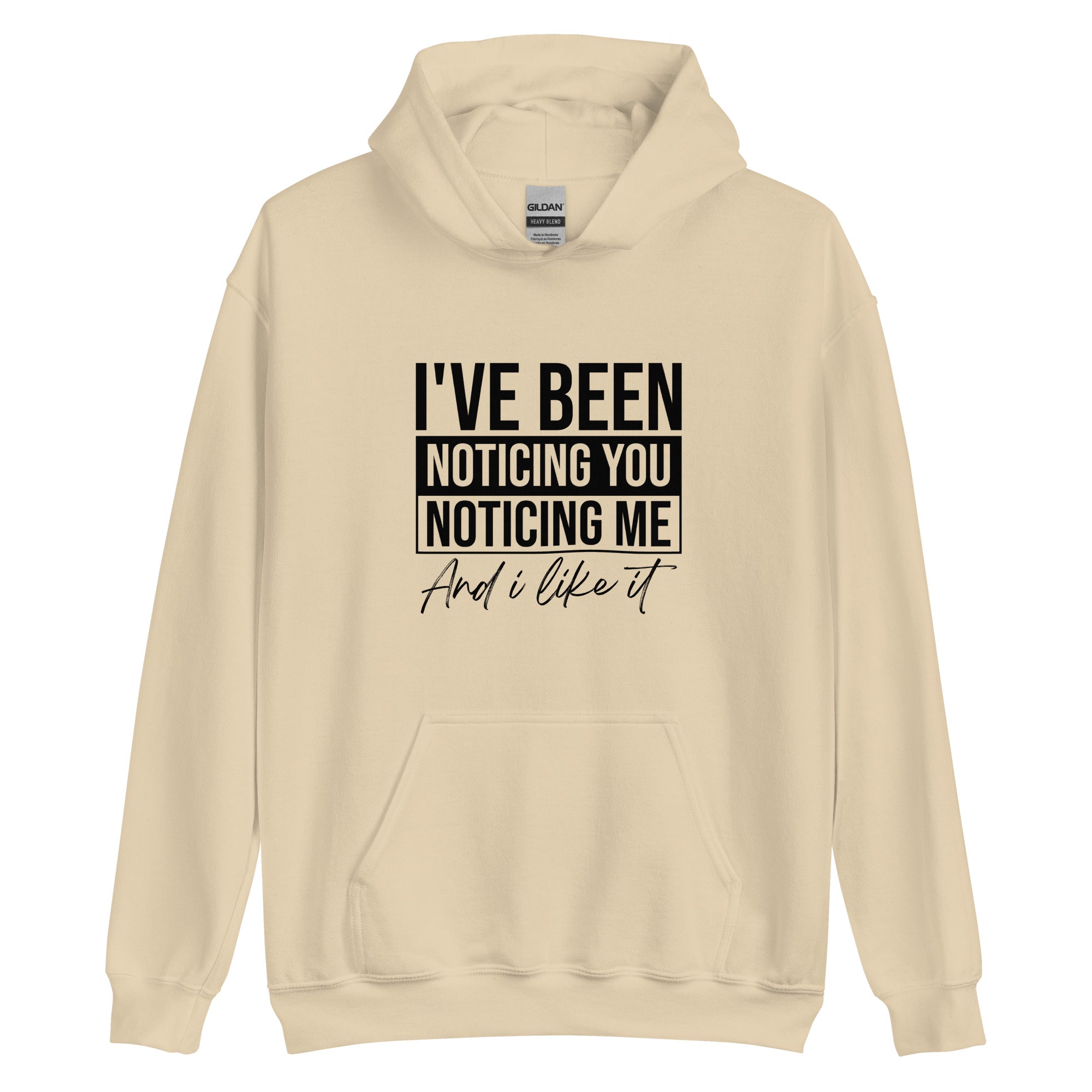 Unisex Hoodie | I've been noticing you noticing me and I like it