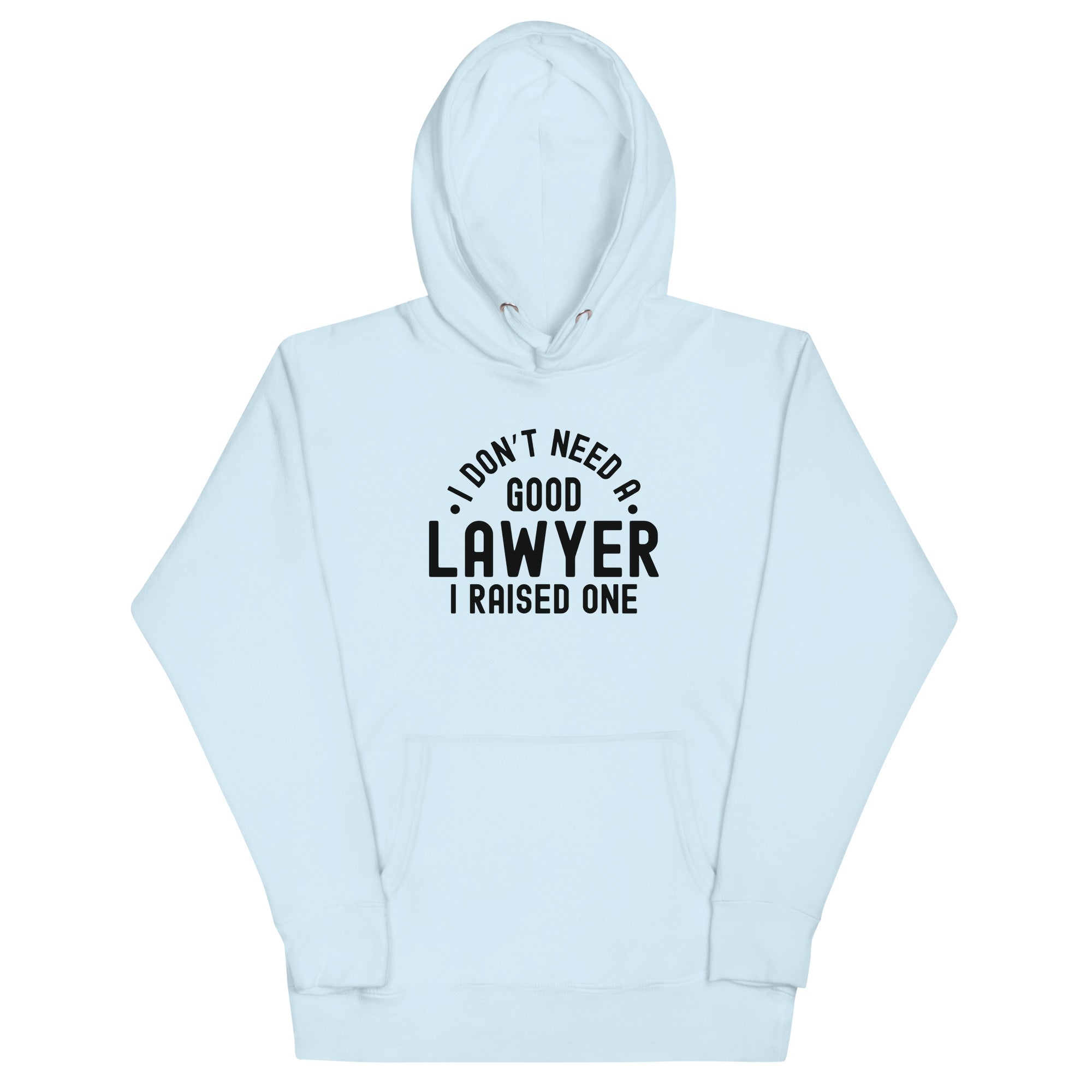 Unisex Hoodie | I don’t need a good lawyer, I raised one