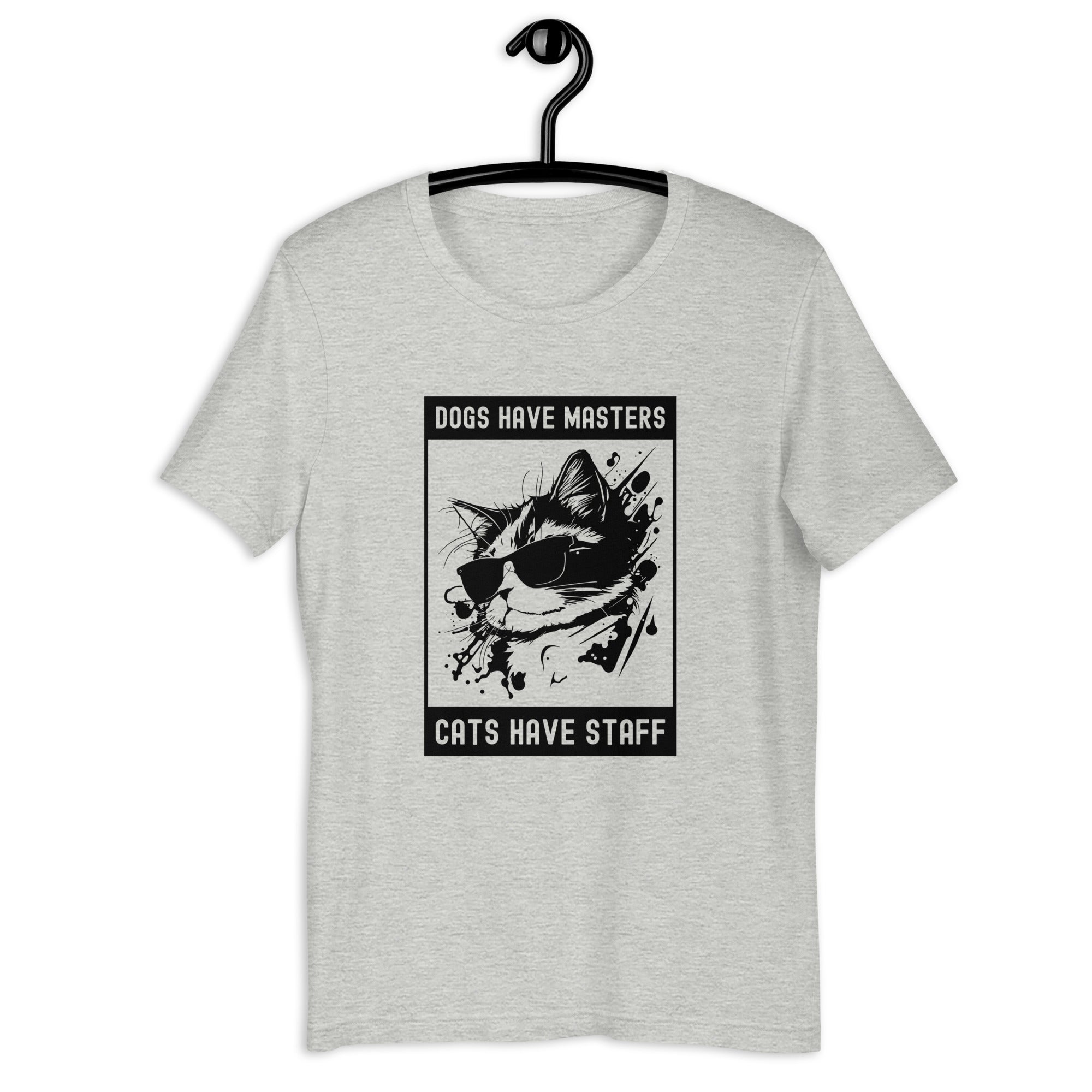 Unisex t-shirt | Dogs have masters cats have staff