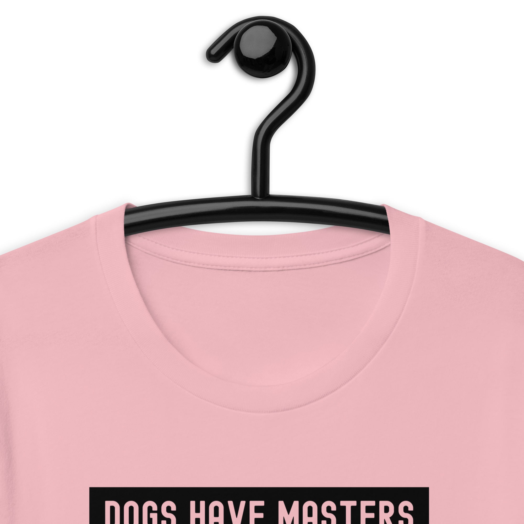 Unisex t-shirt | Dog have master cats have staff