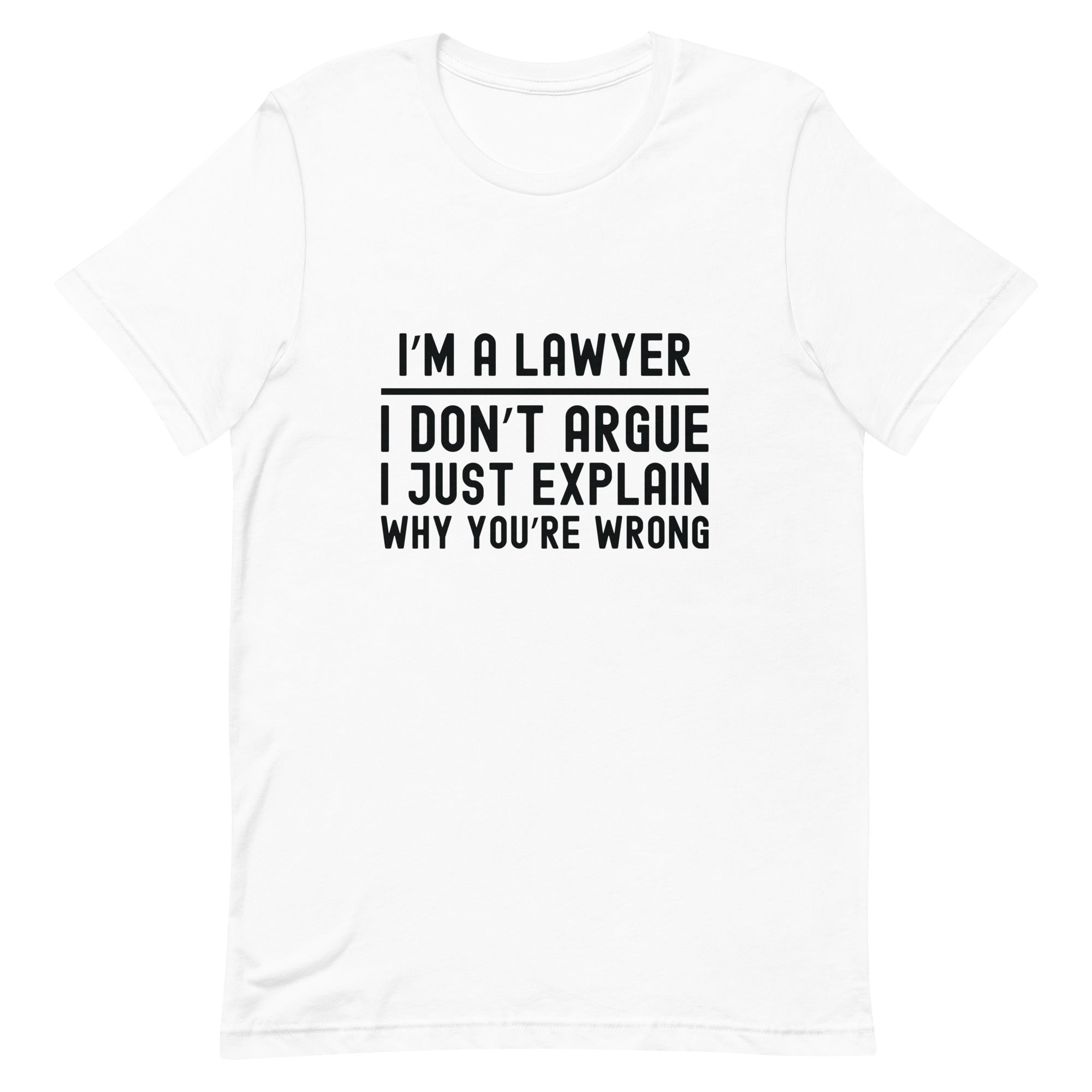 Unisex t-shirt | I’m a lawyer, I don’t argue, I just explain why you’re wrong