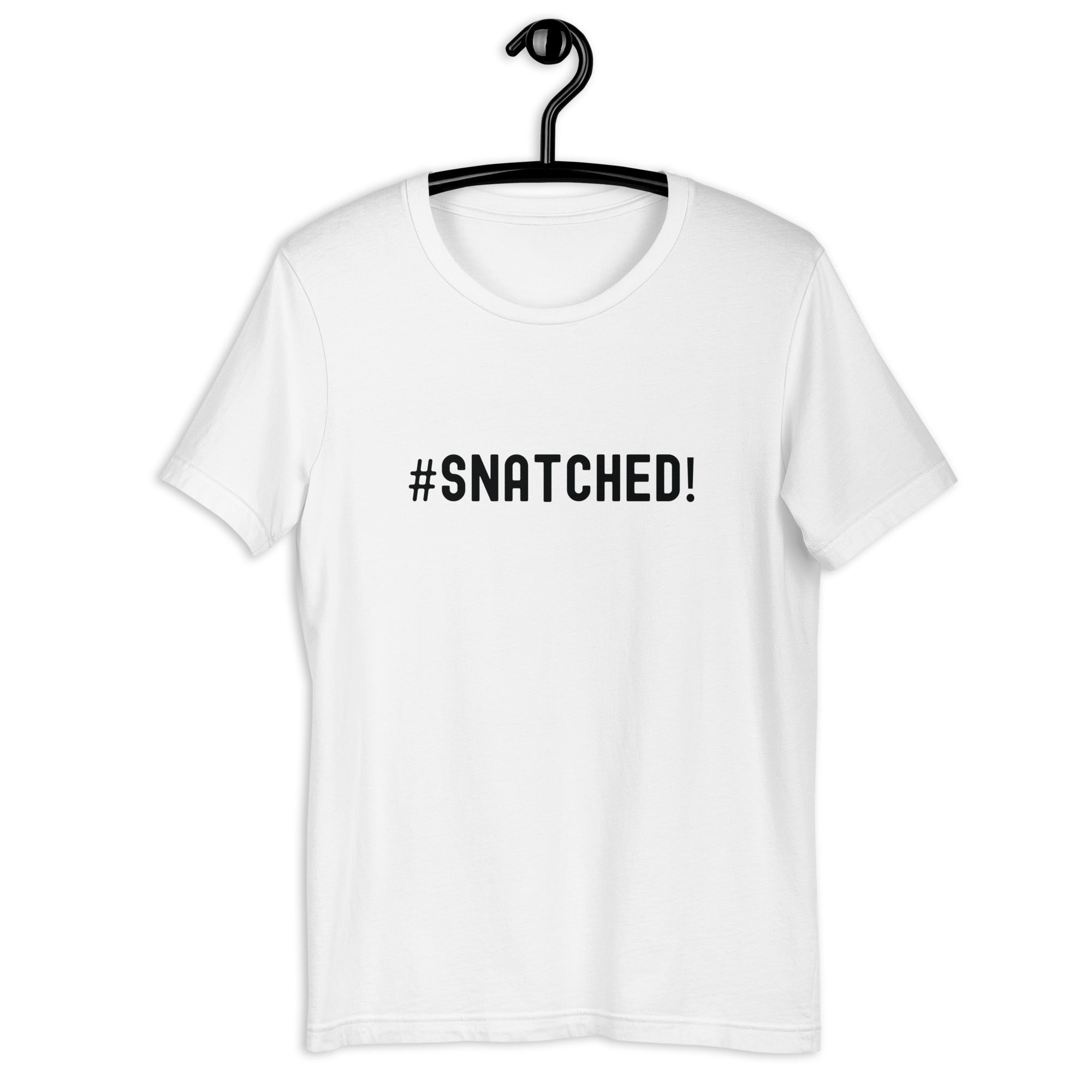 Unisex t-shirt | #Snatched