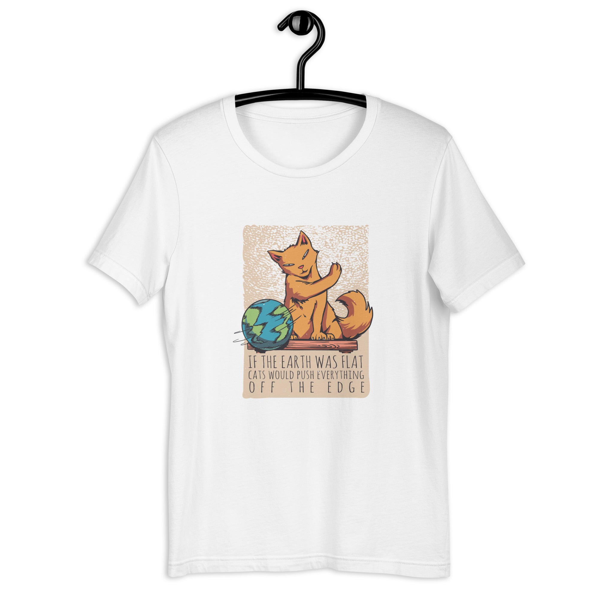 Unisex t-shirt | If the earth was flat, cats would push everything off the edge