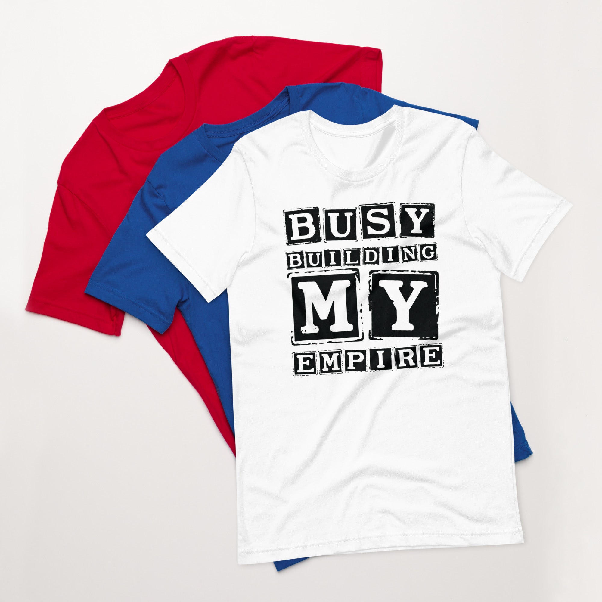 Unisex t-shirt | Busy Building My Empire