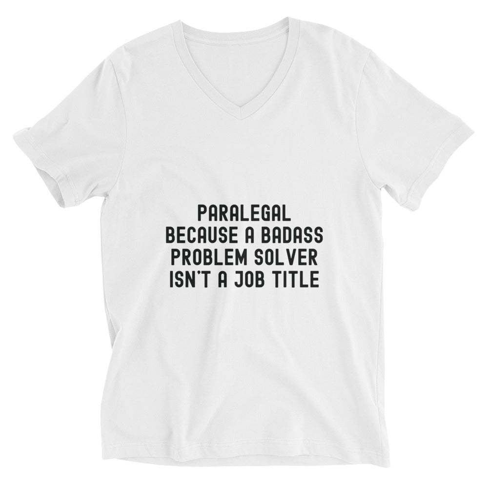 Unisex Short Sleeve V-Neck T-Shirt | Paralegal because a badass problem solver isn’t a job title