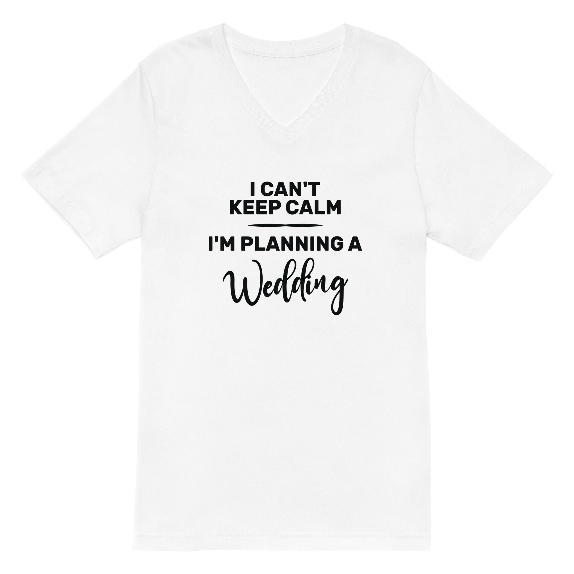 Unisex Short Sleeve V-Neck T-Shirt | I can't keep calm I'm planning a wedding