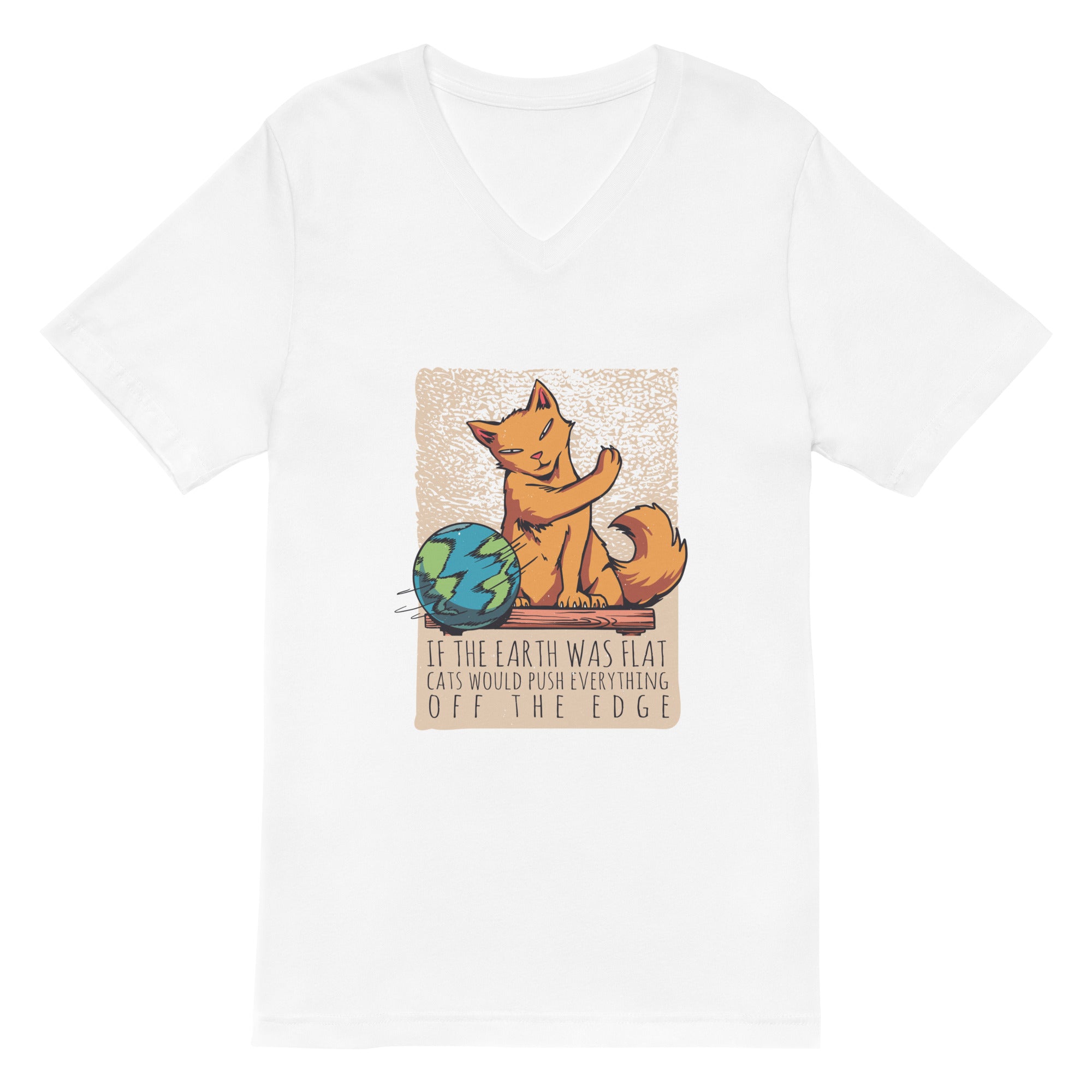 Unisex Short Sleeve V-Neck T-Shirt | If the earth was flat, cats would push everything off the edge