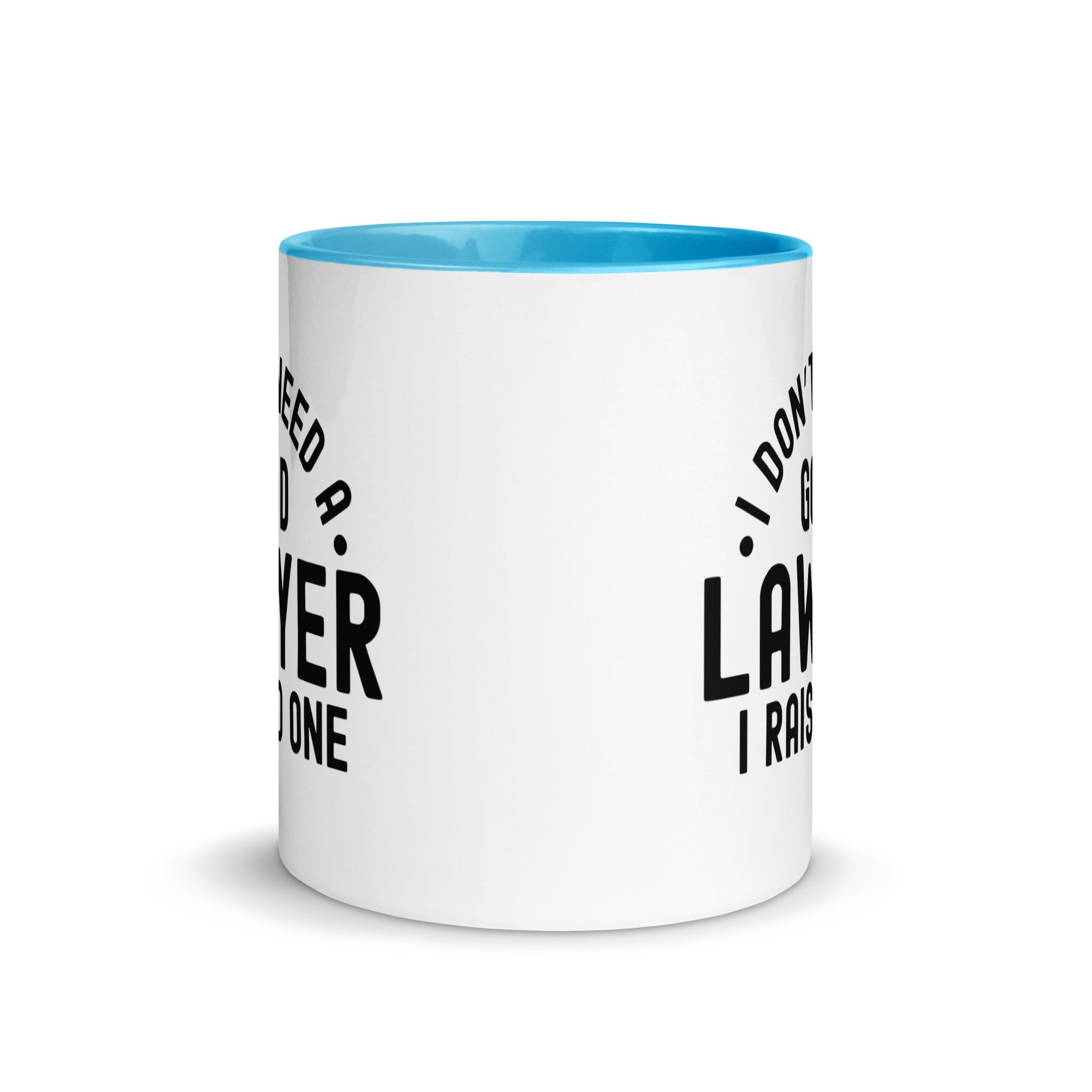 Mug with Color Inside | I don’t need a good lawyer, I raised one