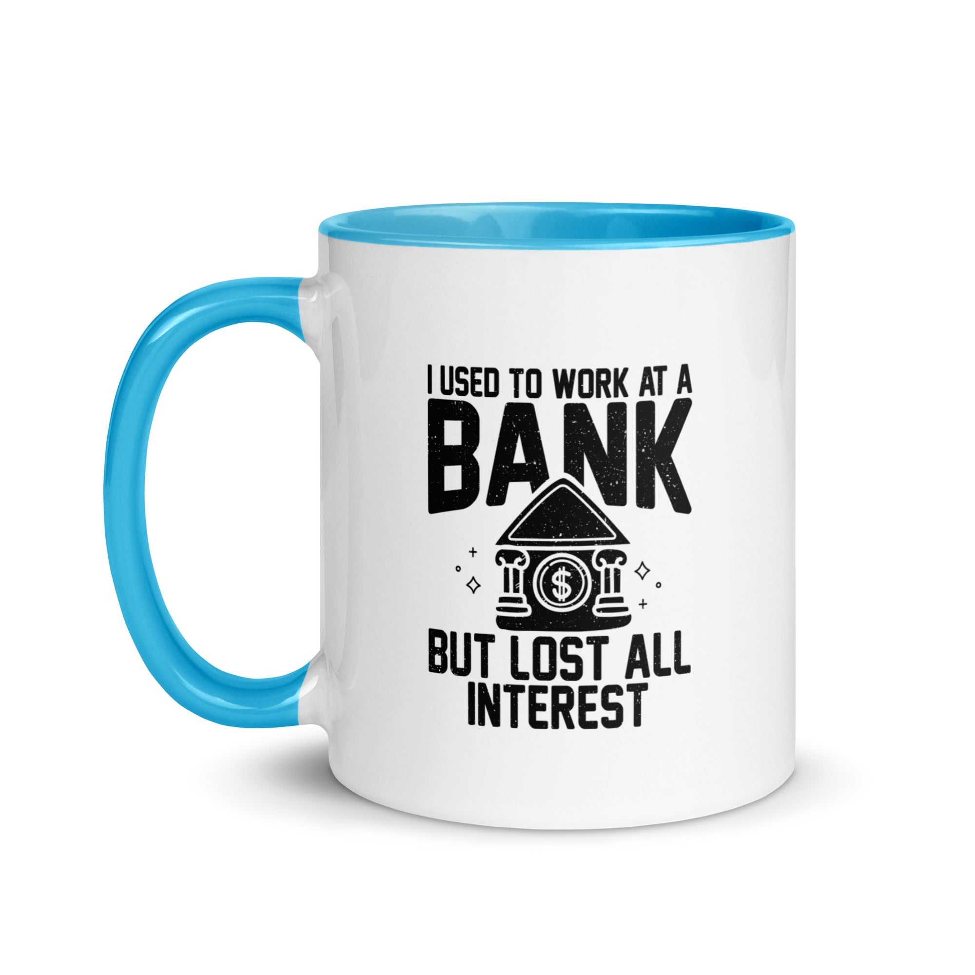 Mug with Color Inside | I used to work at a bank, but I lost all interest