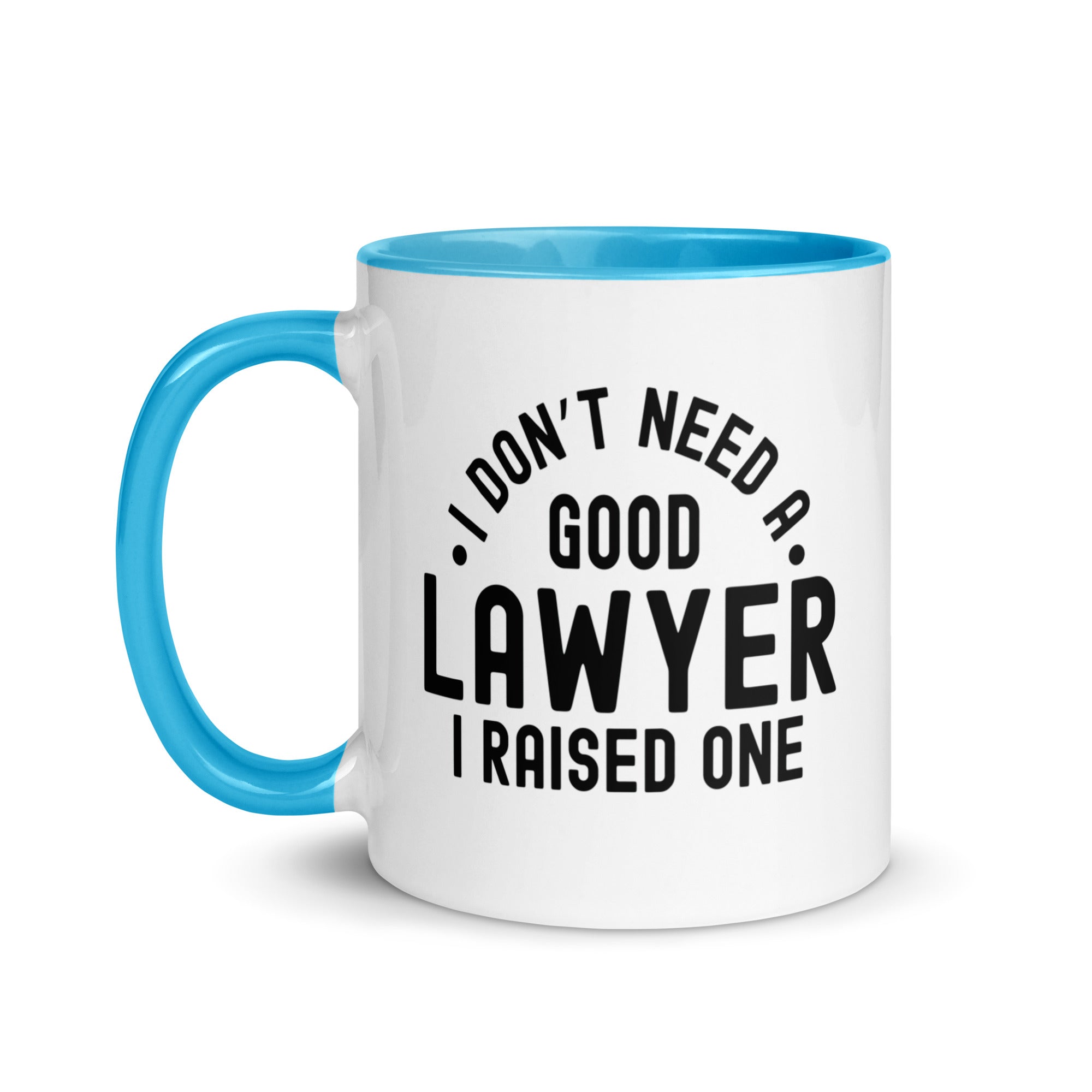 Mug with Color Inside | I don’t need a good lawyer, I raised one