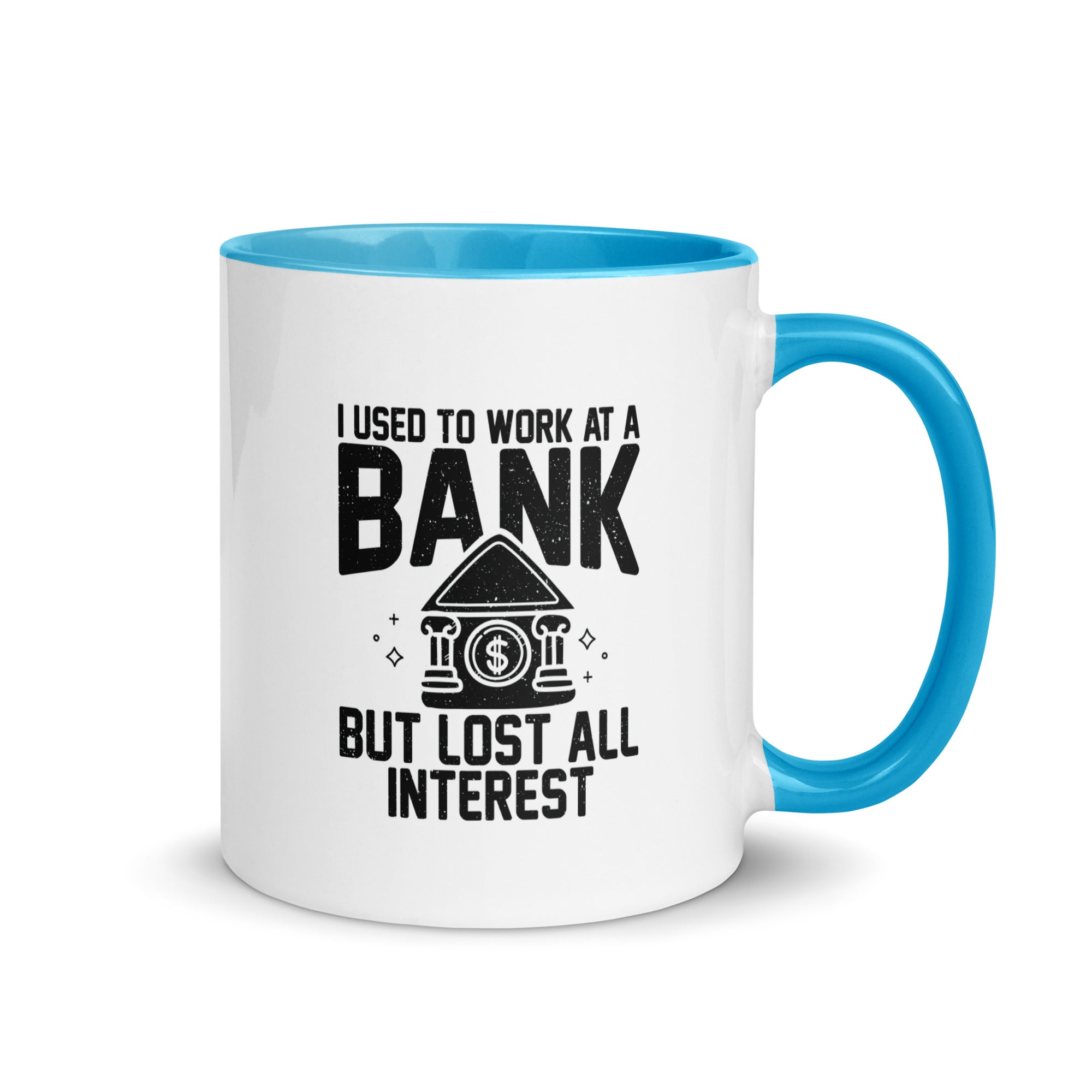 Mug with Color Inside | I used to work at a bank, but I lost all interest