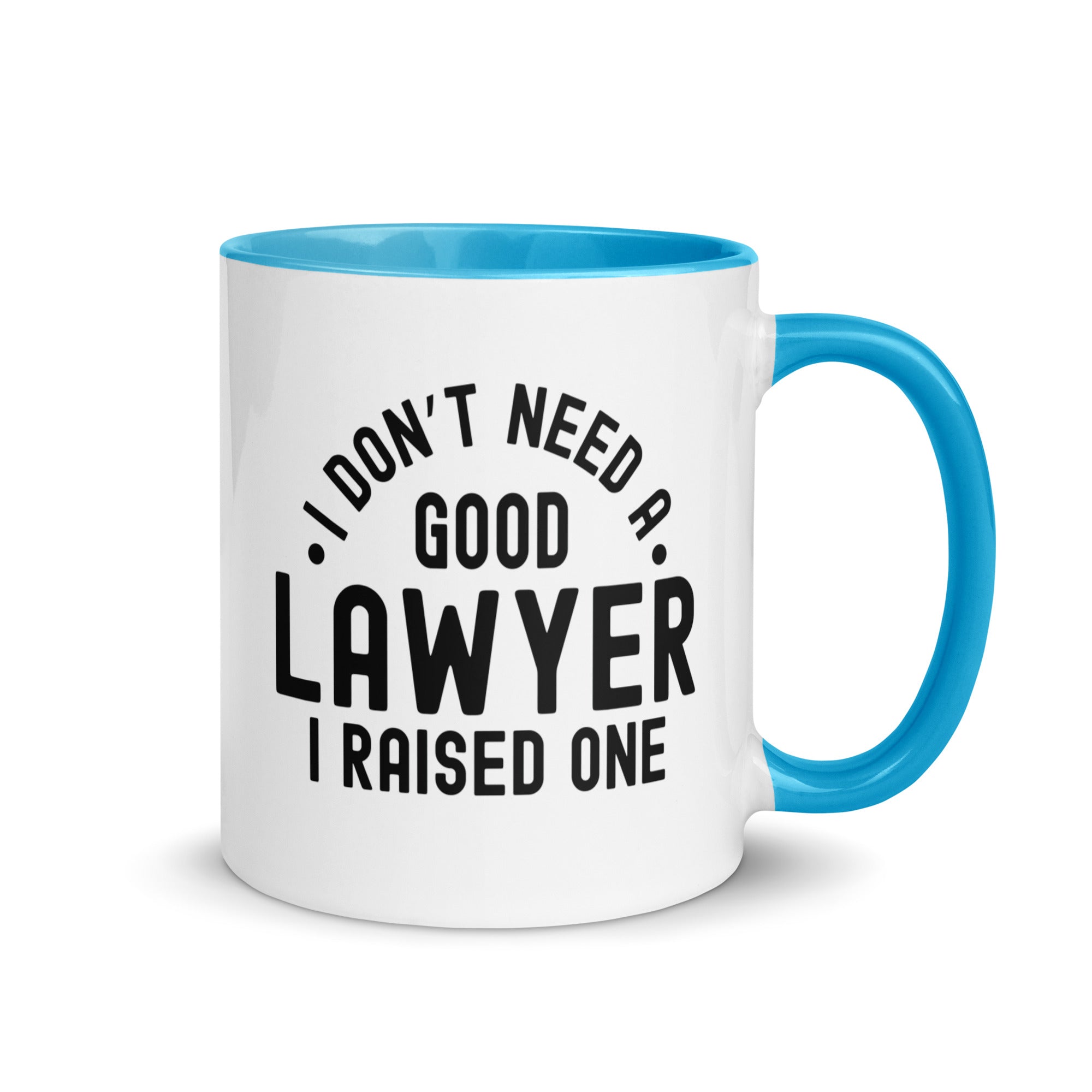 Mug with Color Inside | I don’t need a good lawyer, I raised one