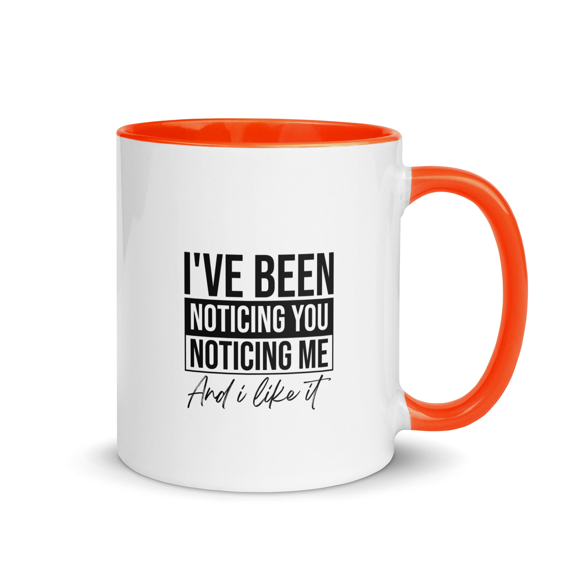 Mug with Color Inside | I've been noticing you noticing me and I like it