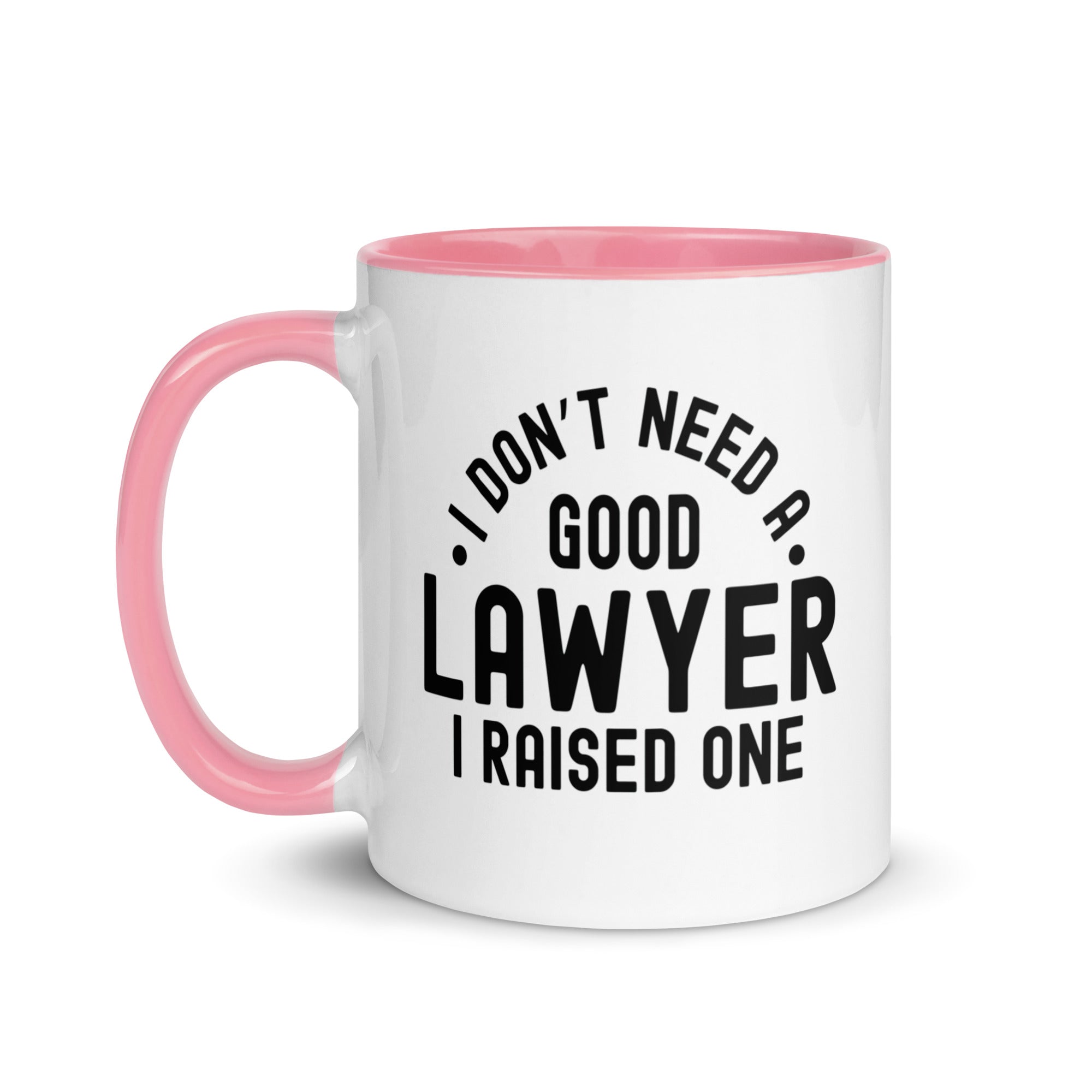 Mug with Color Inside | I don’t need a good lawyer, I raised one